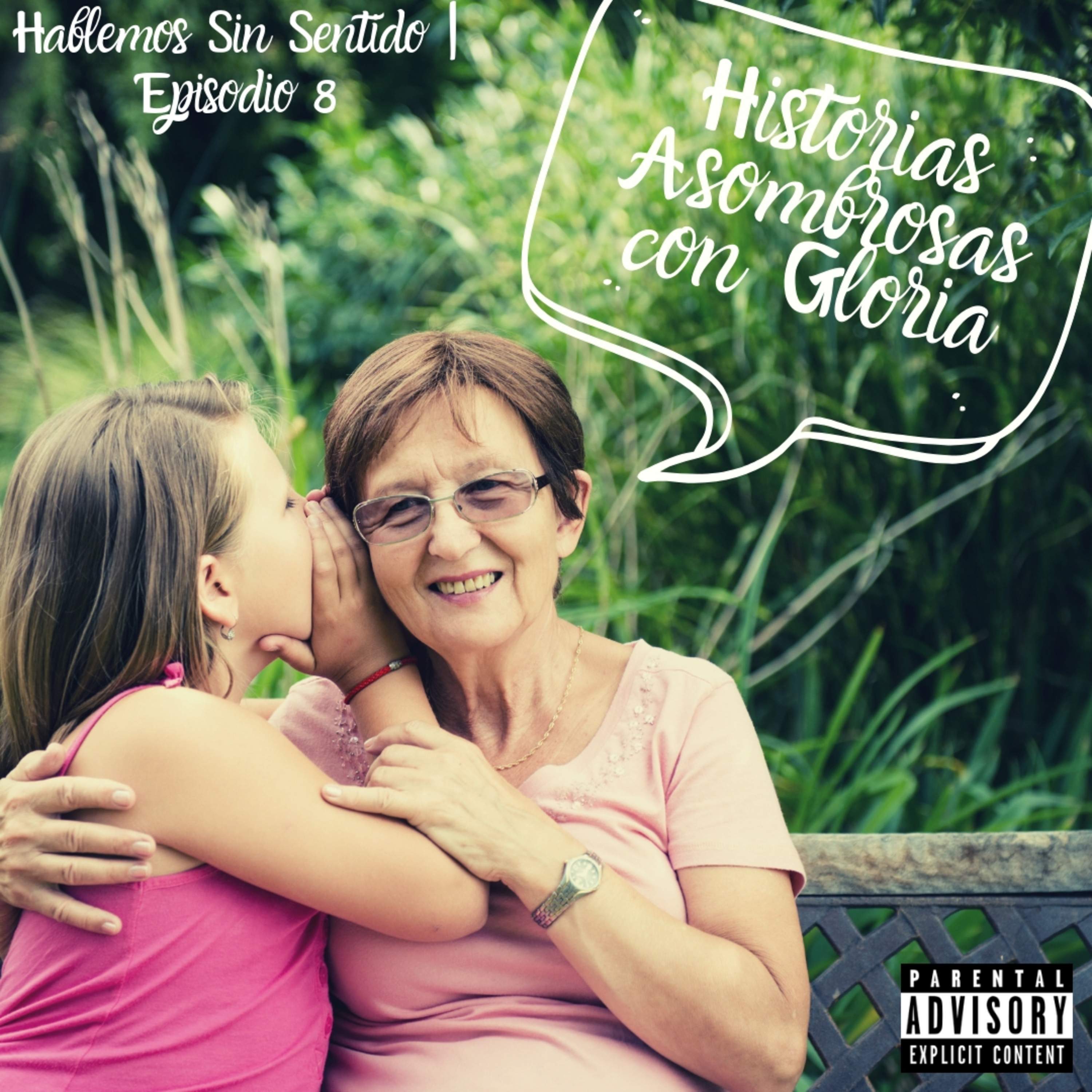 Hablemos Sin Sentido | Episodio 8 : Historias Asombrosas con Gloria