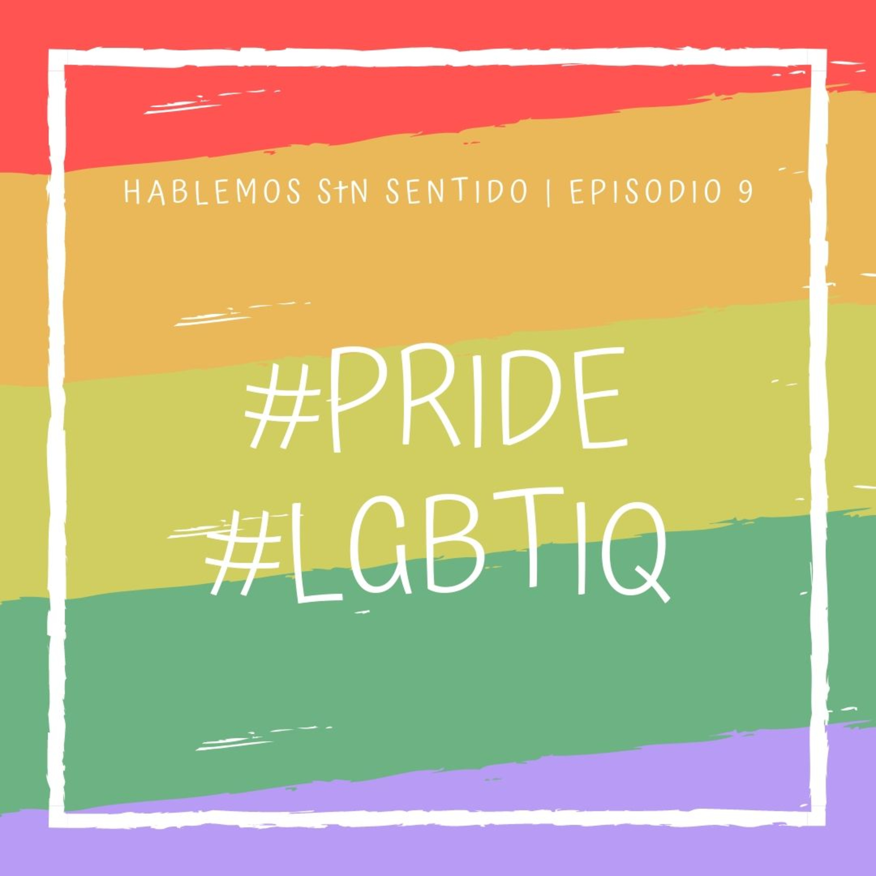 Hablemos Sin Sentido | Episodio 9: #Pride #LGBTIQ 🏳️🌈