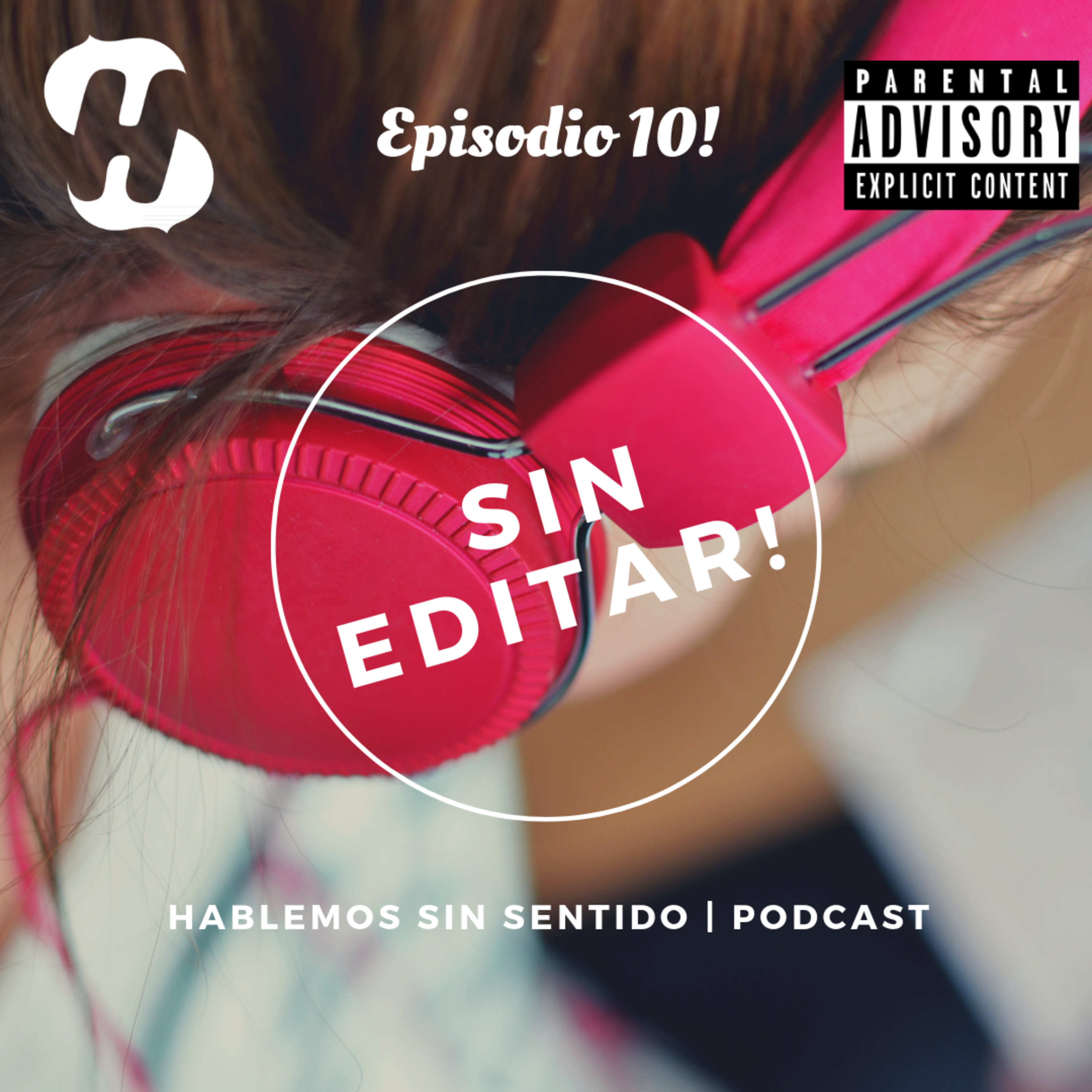 Hablemos Sin Sentido! | Episodio 10 : Sin Editar