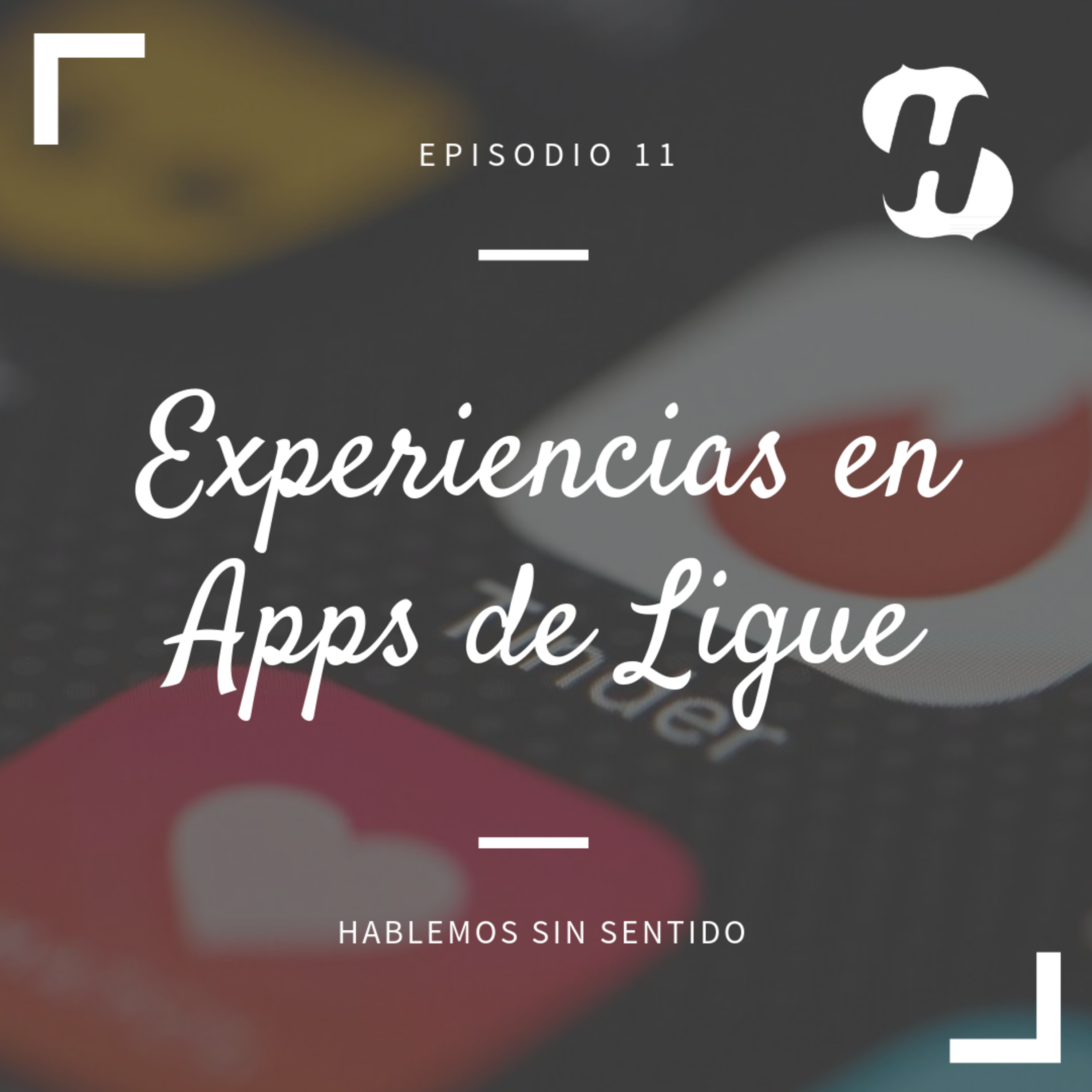 Hablemos Sin Sentido! | Episodio 11: Experiencias en Apps de ligue
