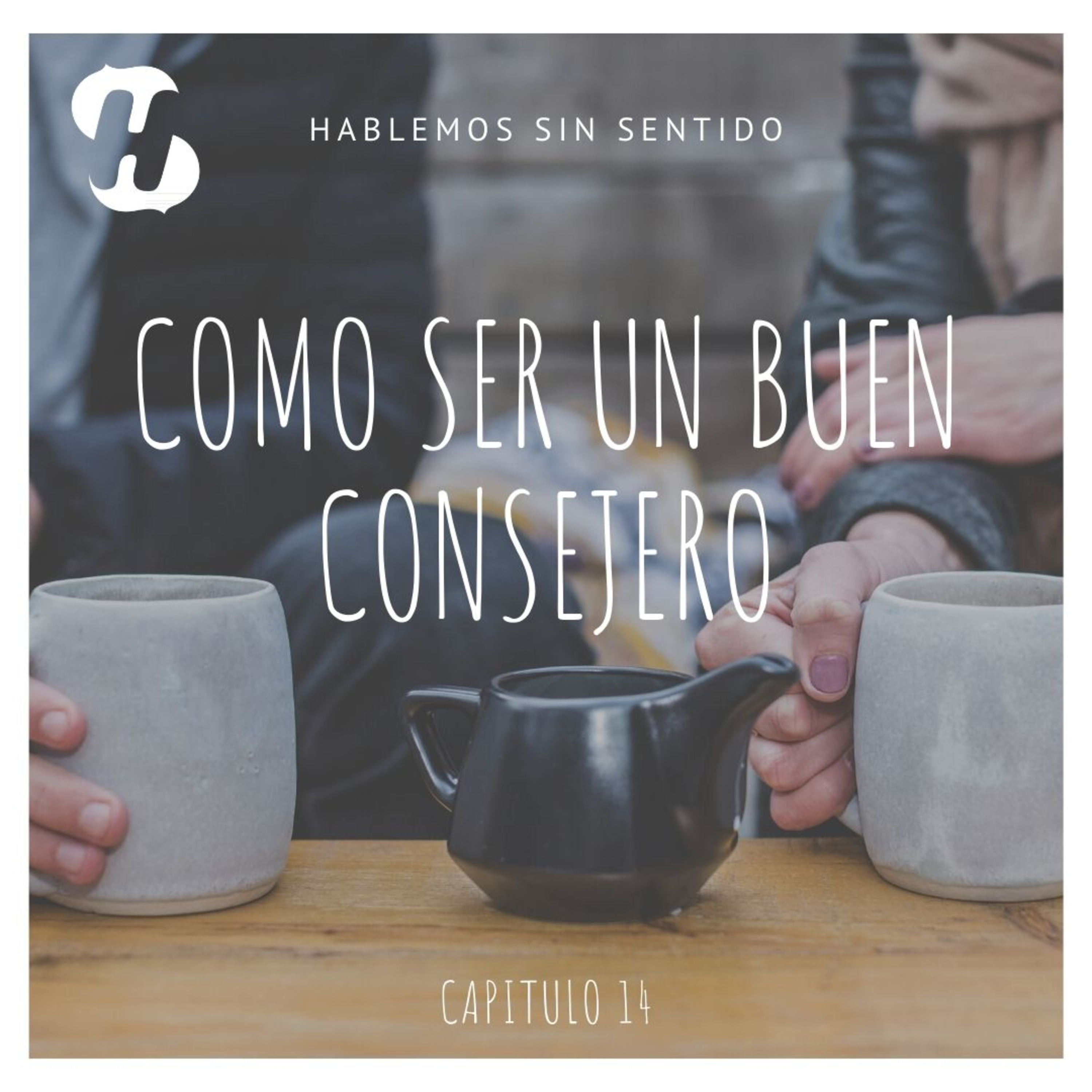 Como ser un Buen Consejero | Hablemos Sin Sentido Episodio 14
