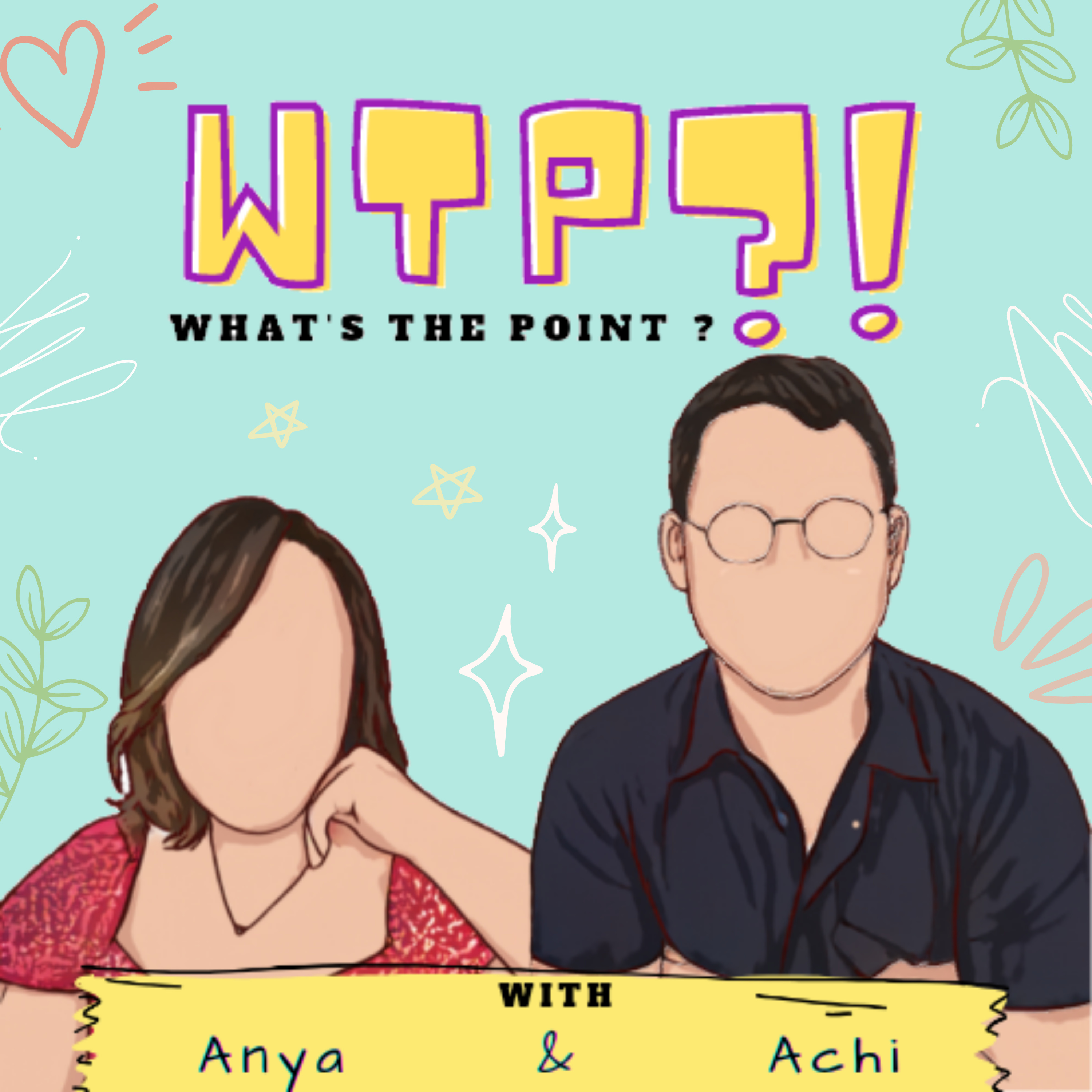 WTP (What\'s the Point)?! with Anya & Achi