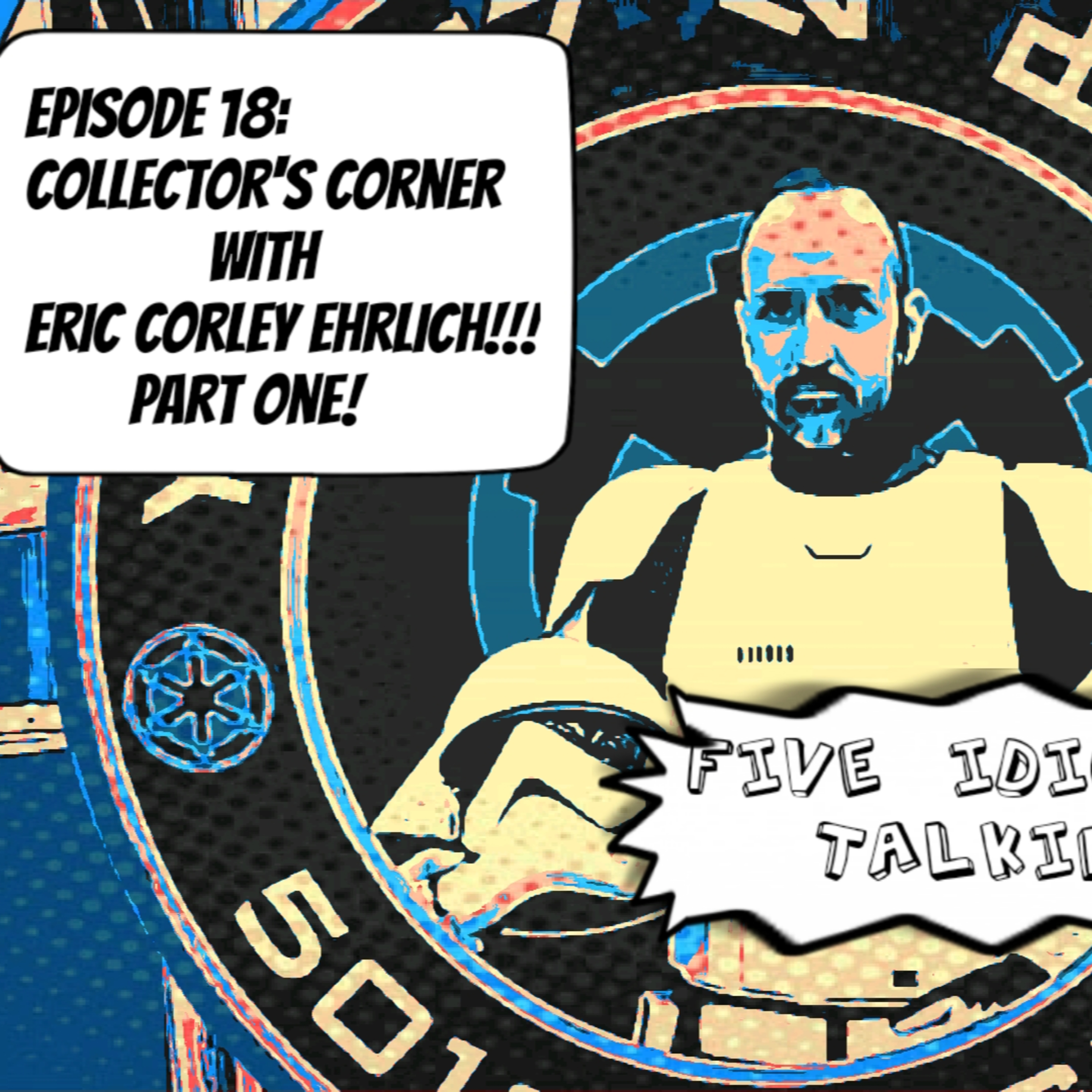 Ep 18 | Third Collector's Corner with, ERIC CORLEY EHRLICH!!! (Part One!) YOU DON'T WANT TO MISS IT!