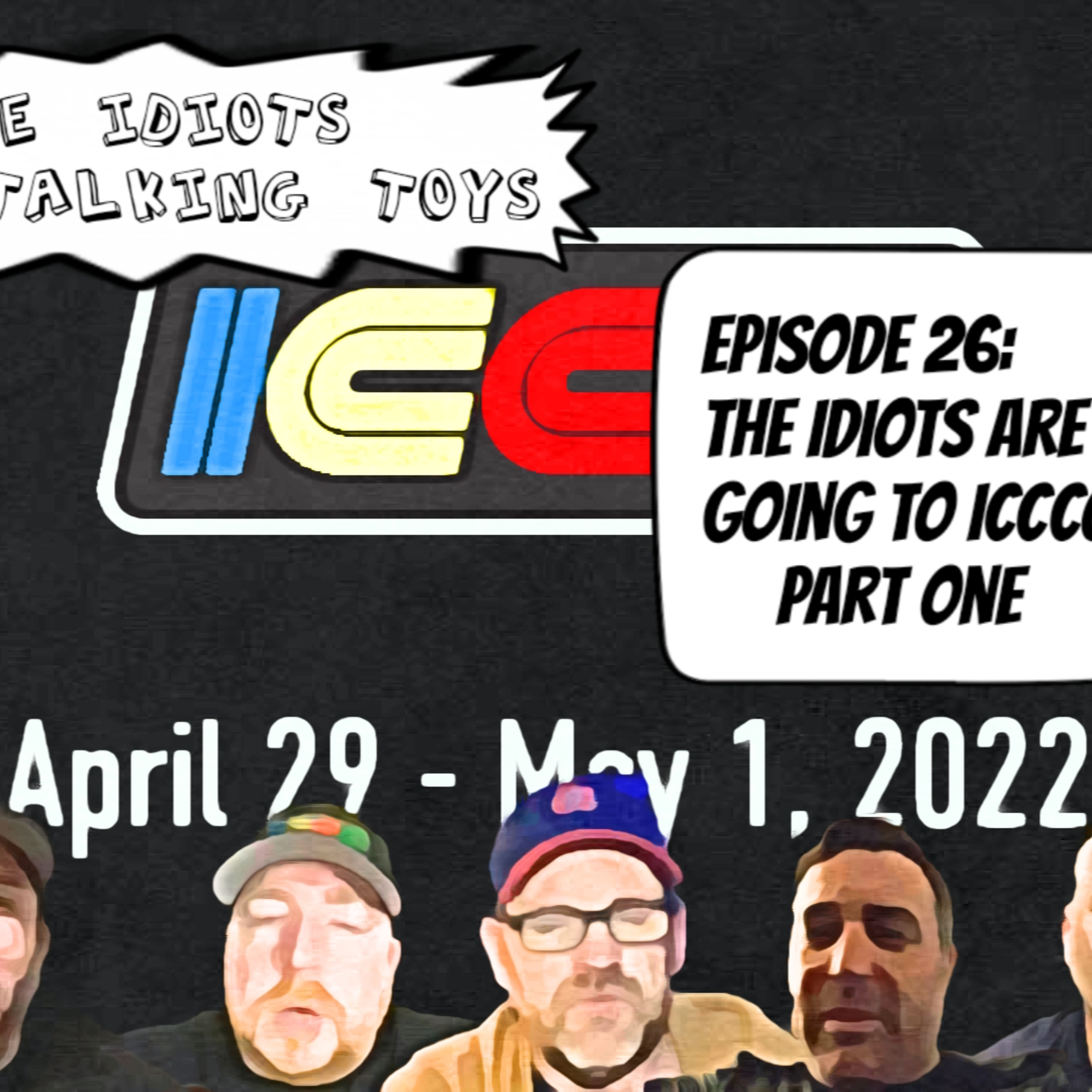 Ep26 | HEY, ICCCON! WE ARE READY TO CONVENE!!! | The IDIOTS talk about their plans for ICCCON 2022!