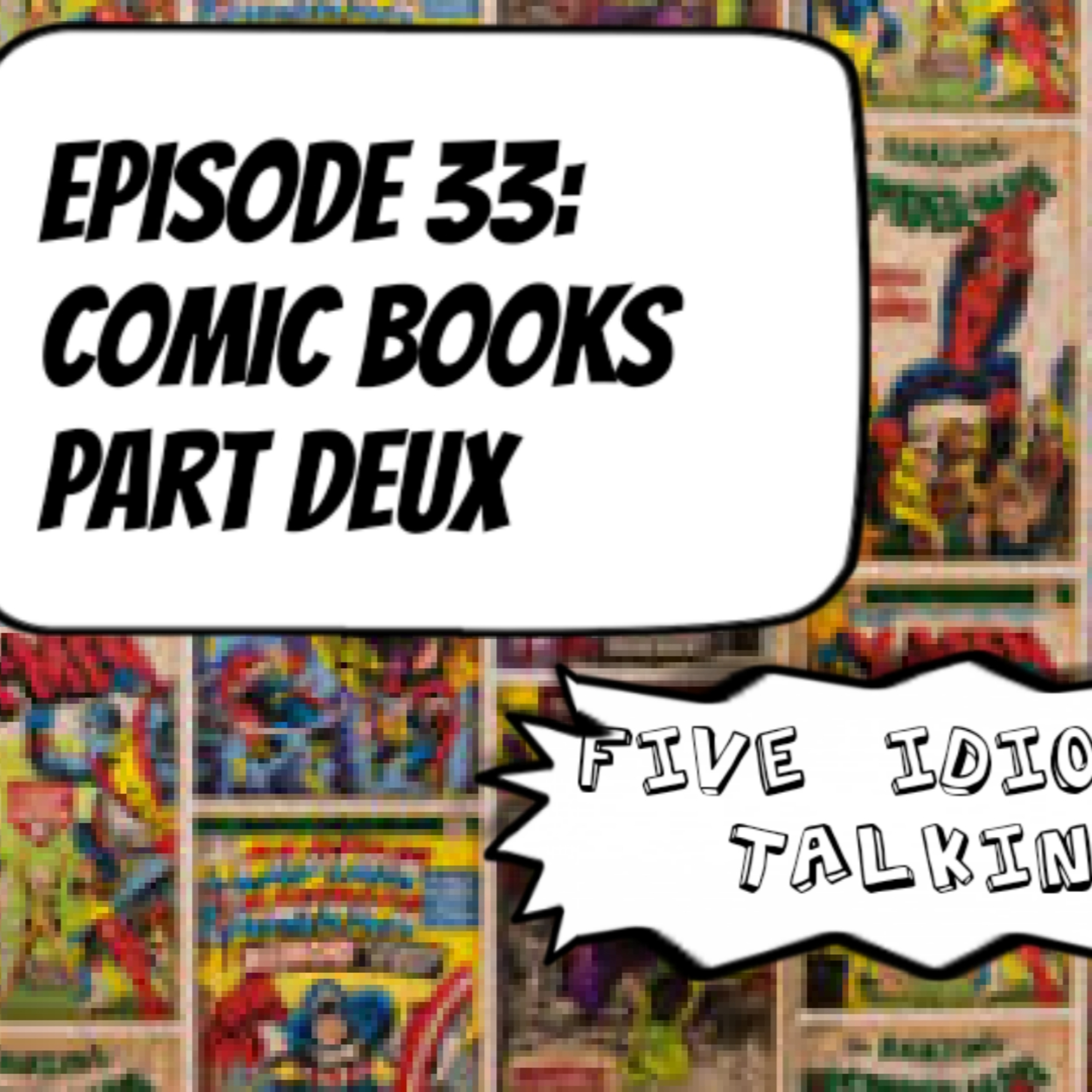 Ep33 | The IDIOTS Talk...COMIC BOOKS?!?!?! | IDIOTS Continue Down a Dark Path: Comic Books!!