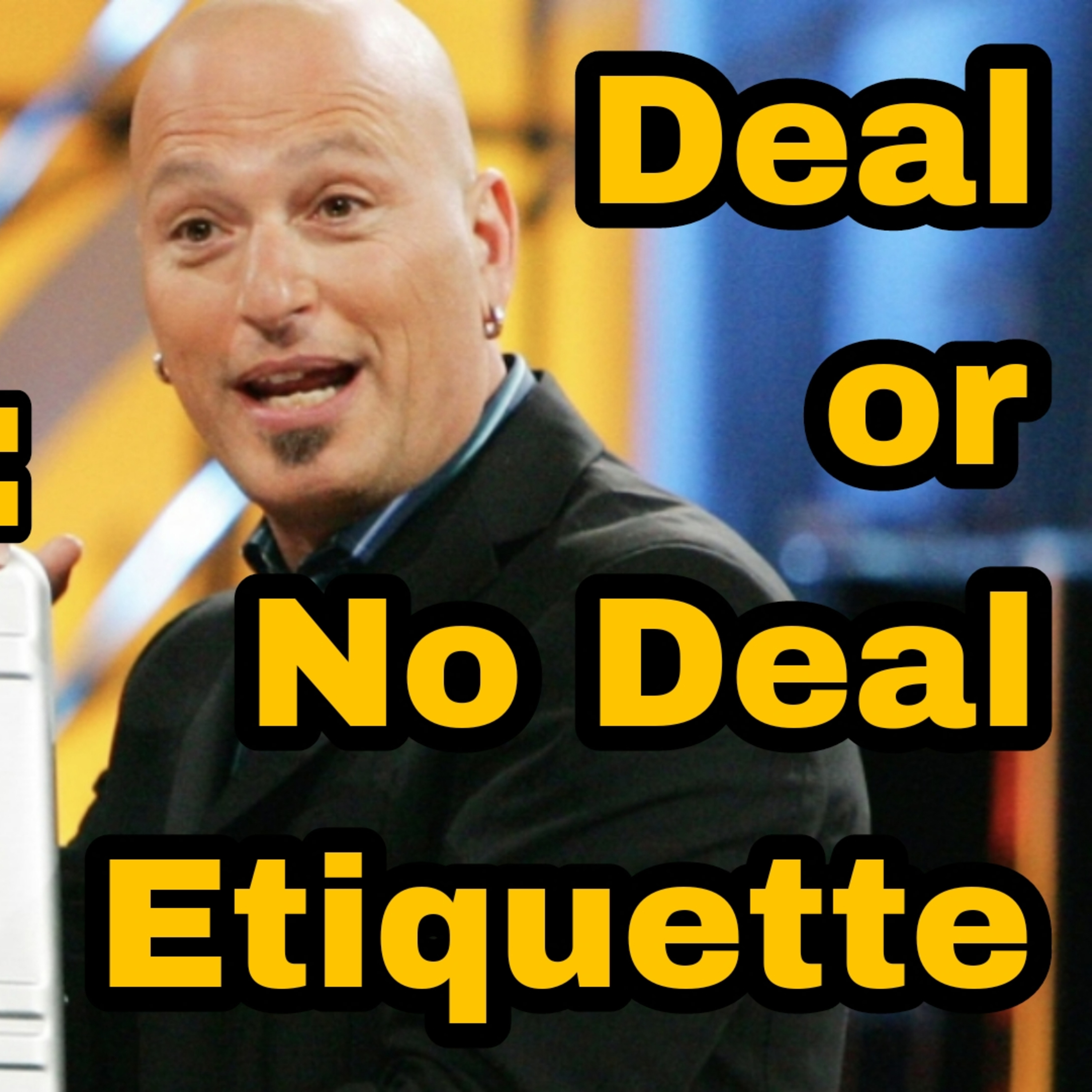 Ep 71 | Deal or No Deal Etiquette