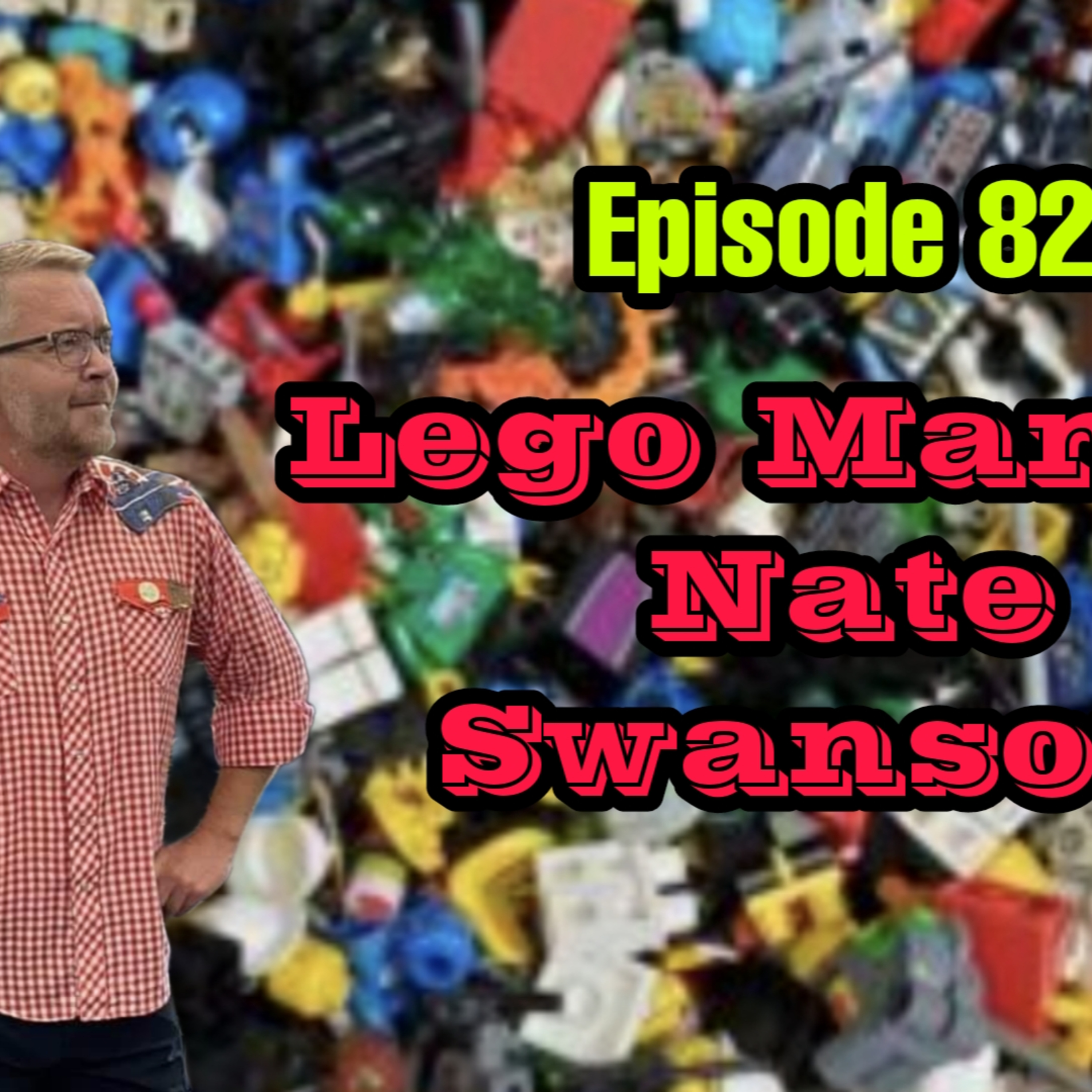 Ep 82 | We Talk LEGO With Nate Swanson