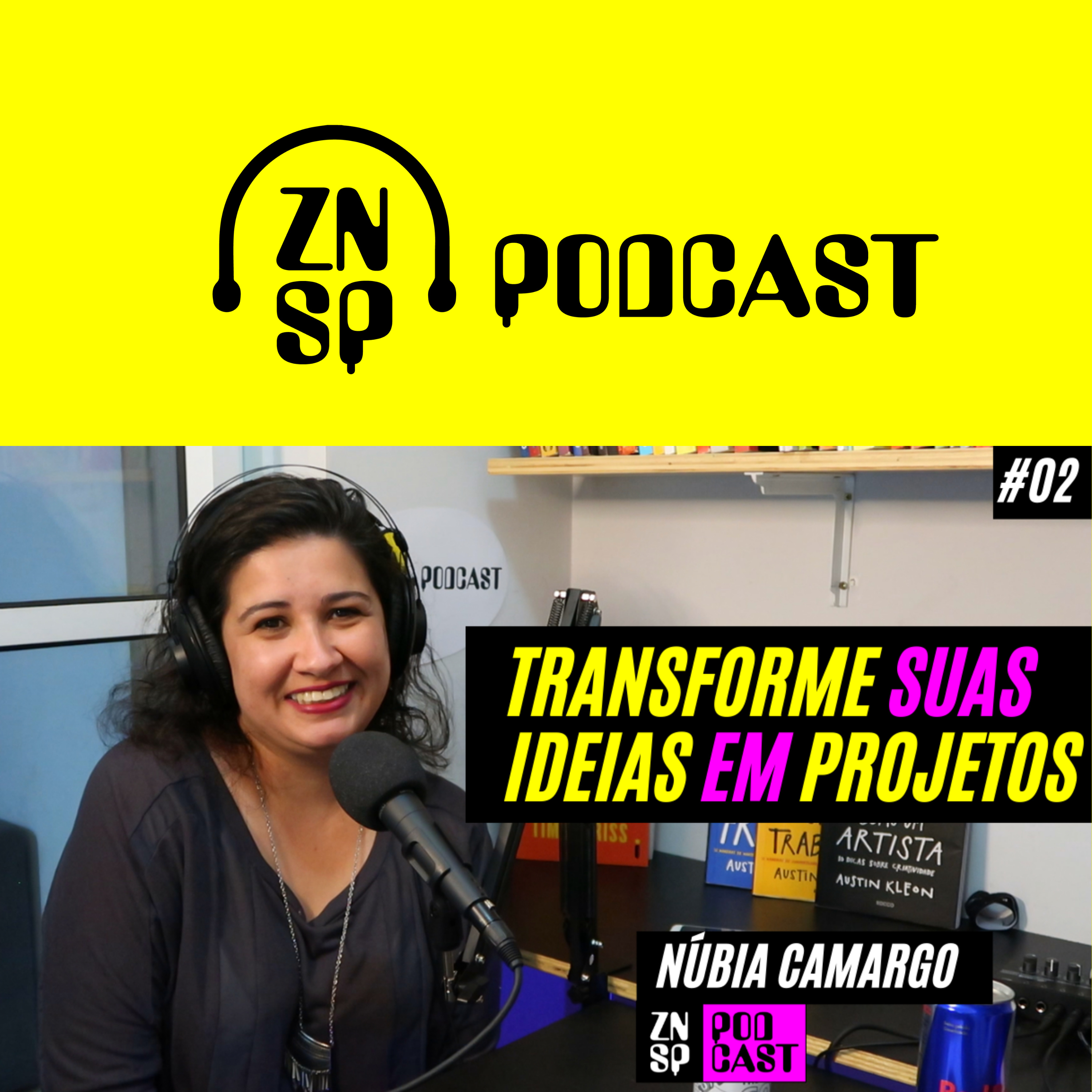 TRANSFORME SUAS IDEIAS EM PROJETOS com Núbia Camargo / ZNSP PODCAST