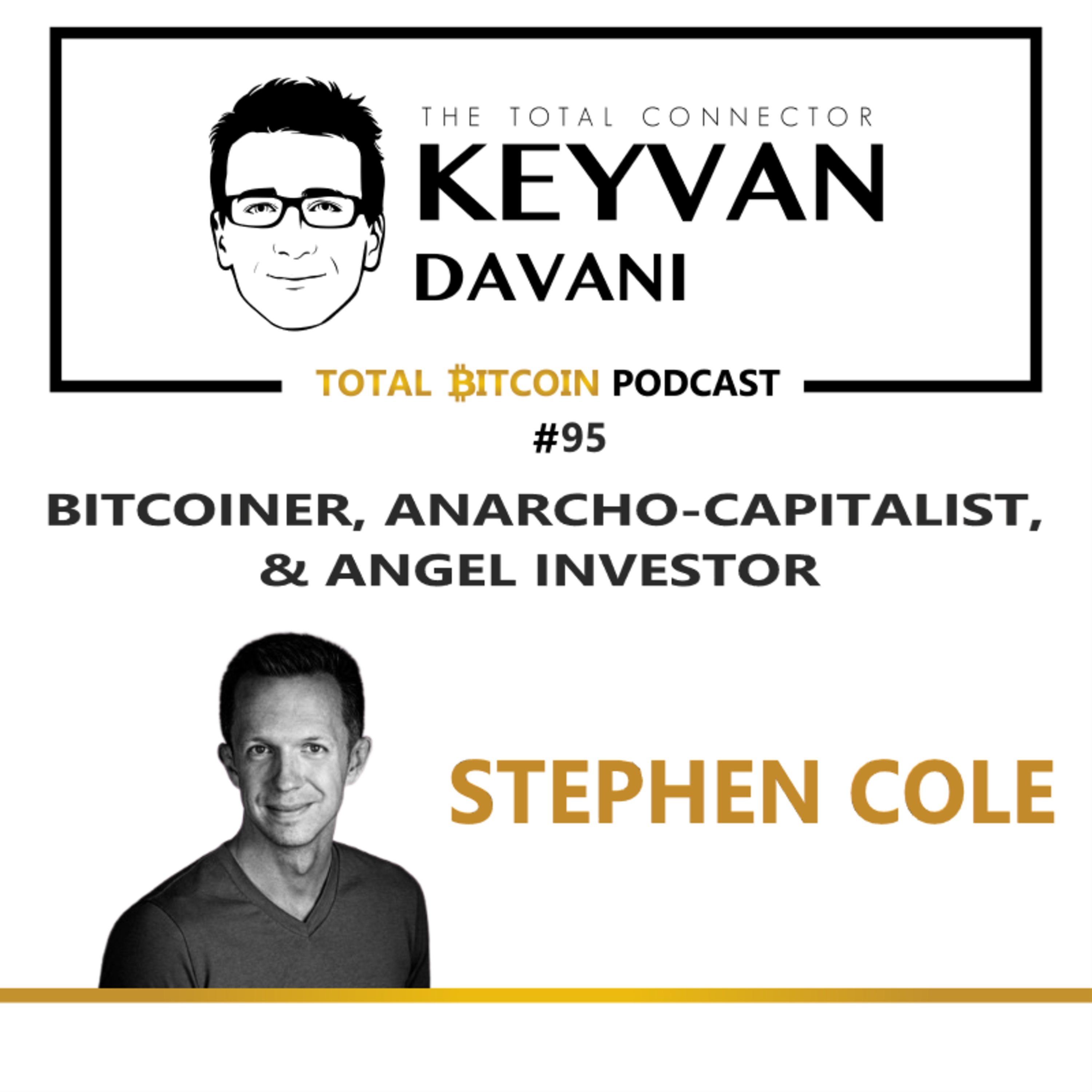 TotalBitcoin #95: Stephen Cole - Bitcoiner, Anarcho-Capitalist, & Angel Investor