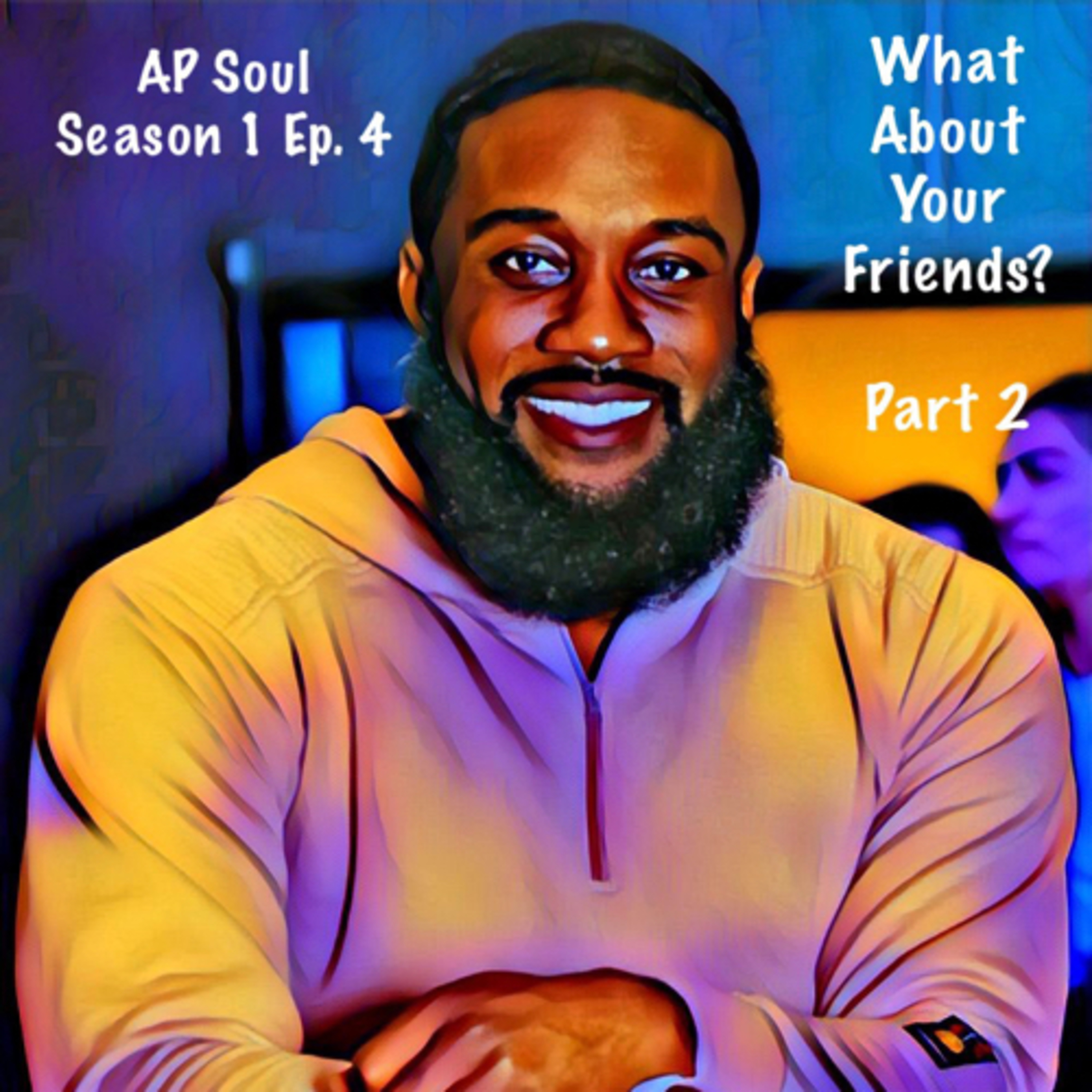 What About Your Friends? Part 2 