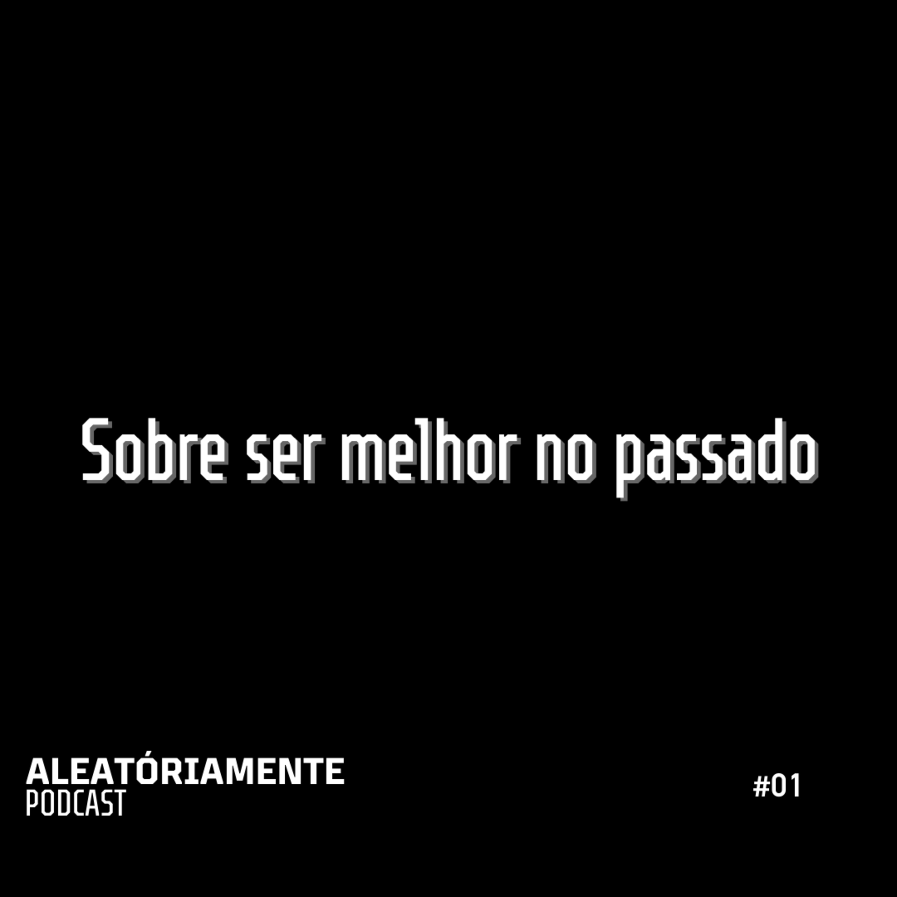 Sobre ser melhor no passado Sobre ser melhor no passado