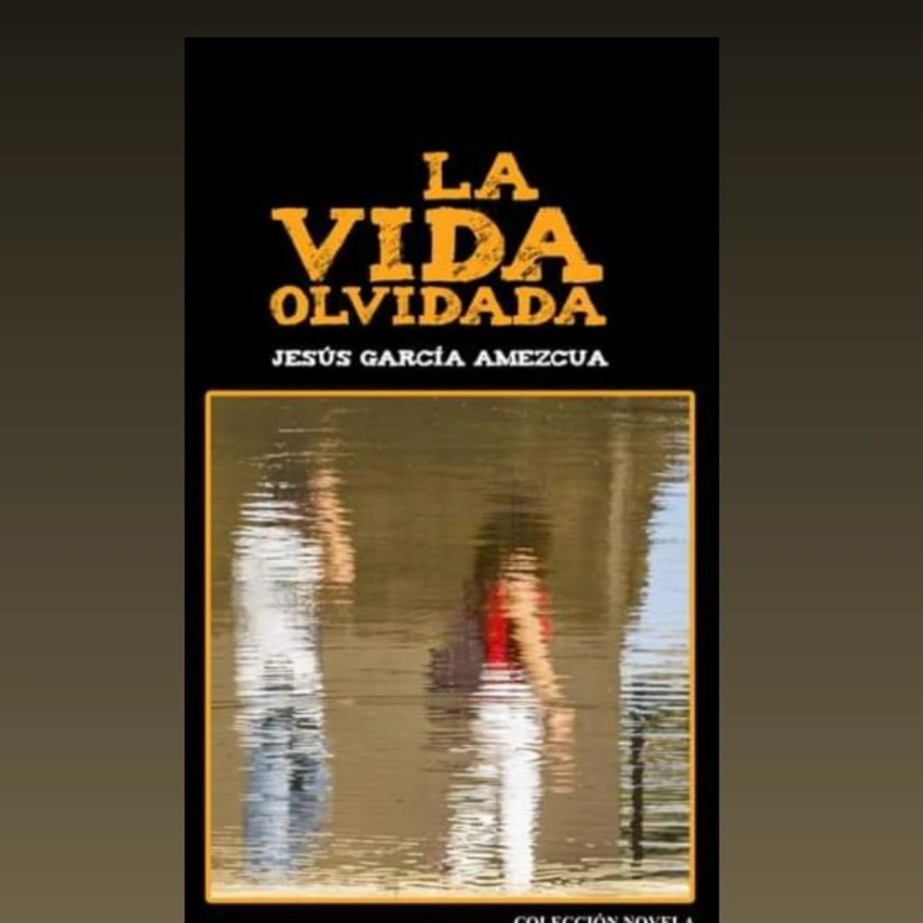 Jesús García Amezcua - Fragmento de "La vida olvidada" Leído por Jesús García Amezcua. episode artwork