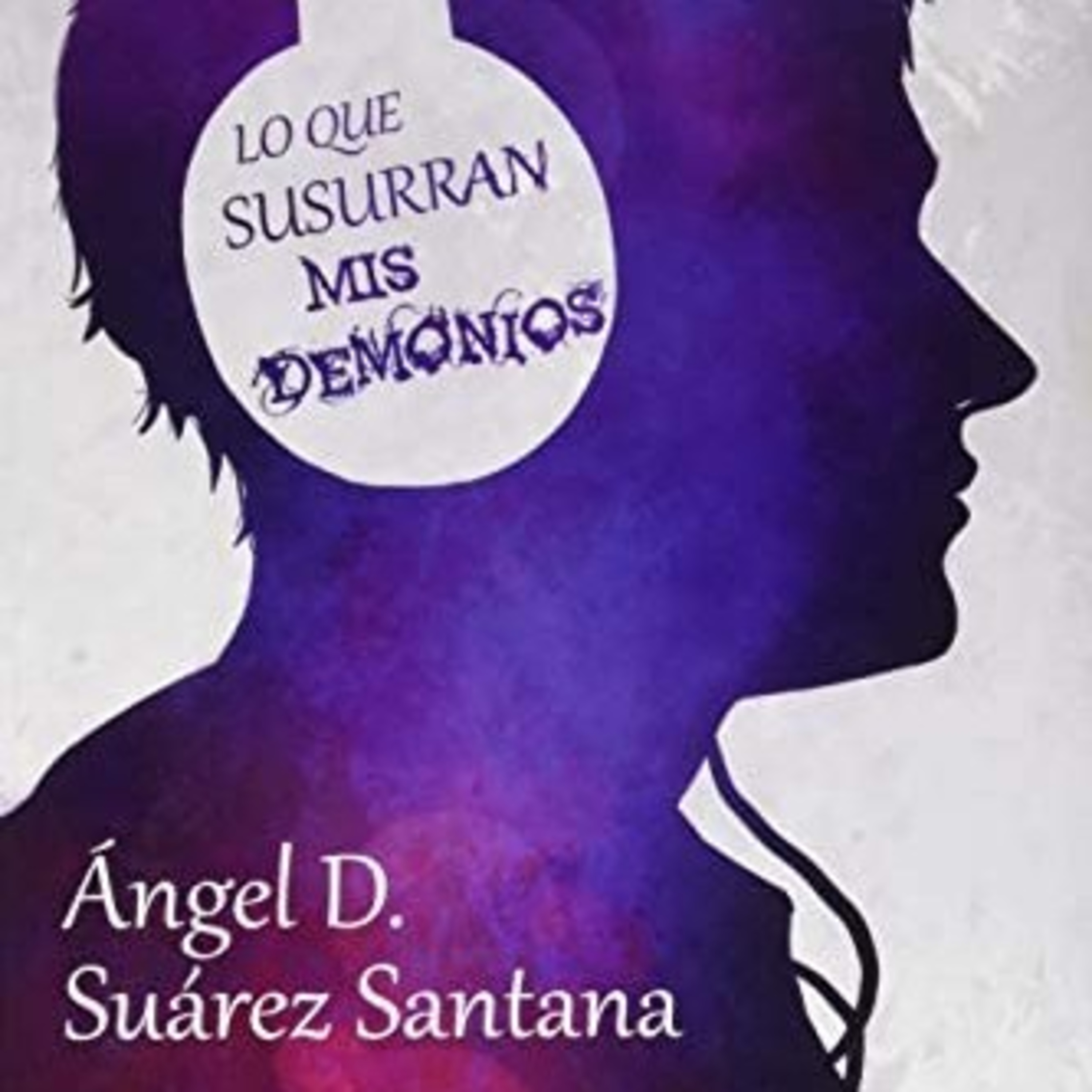 Angel David Suárez Santana - Fragmento de "Lo que susurran mis demonios" Leído por Angel David Suárez Santana. episode artwork