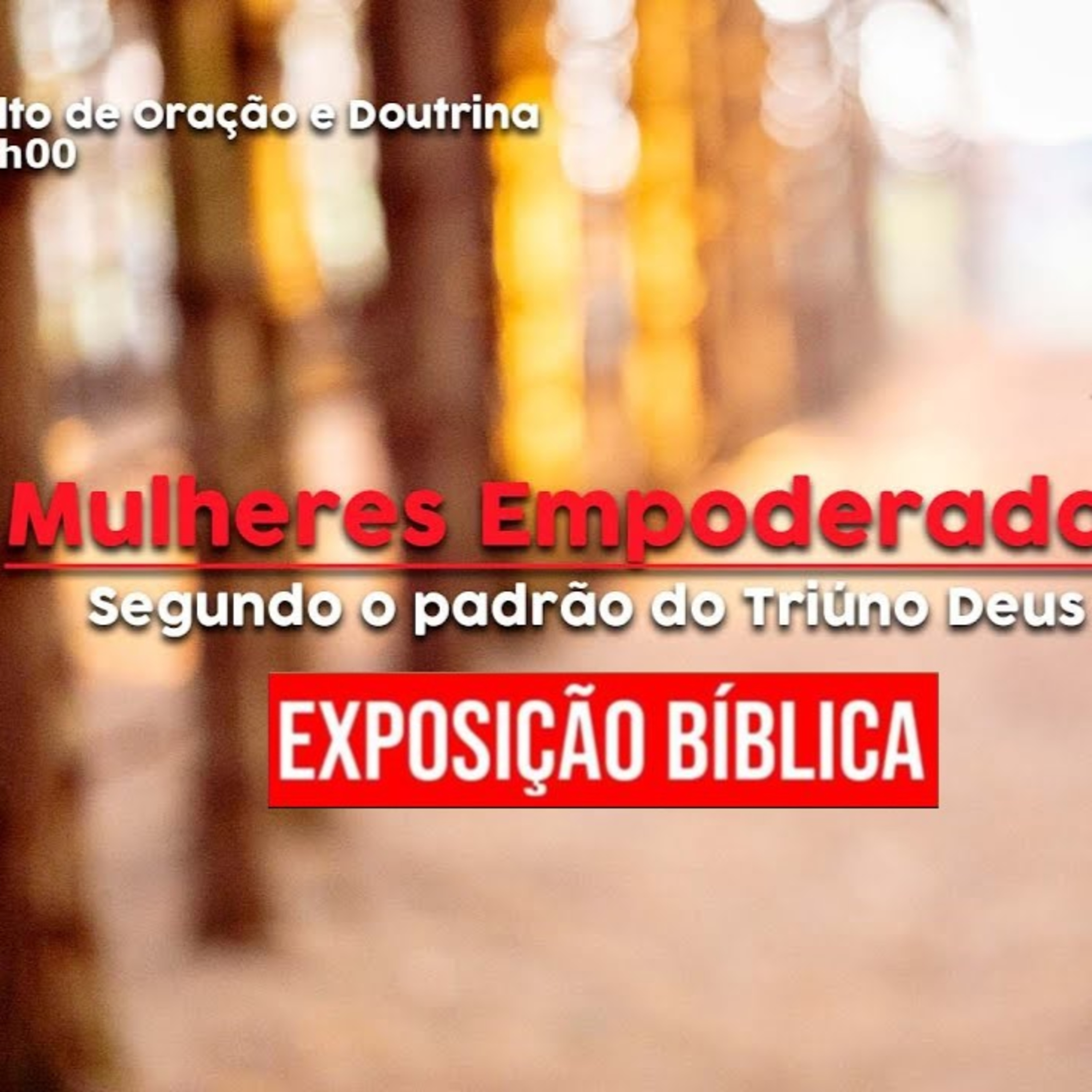 Exposição Bíblica-Culto de Doutrina e Oração - 09/03/2023 - Mulheres empoderadas segundo o padrão do Triúno Deus episode artwork
