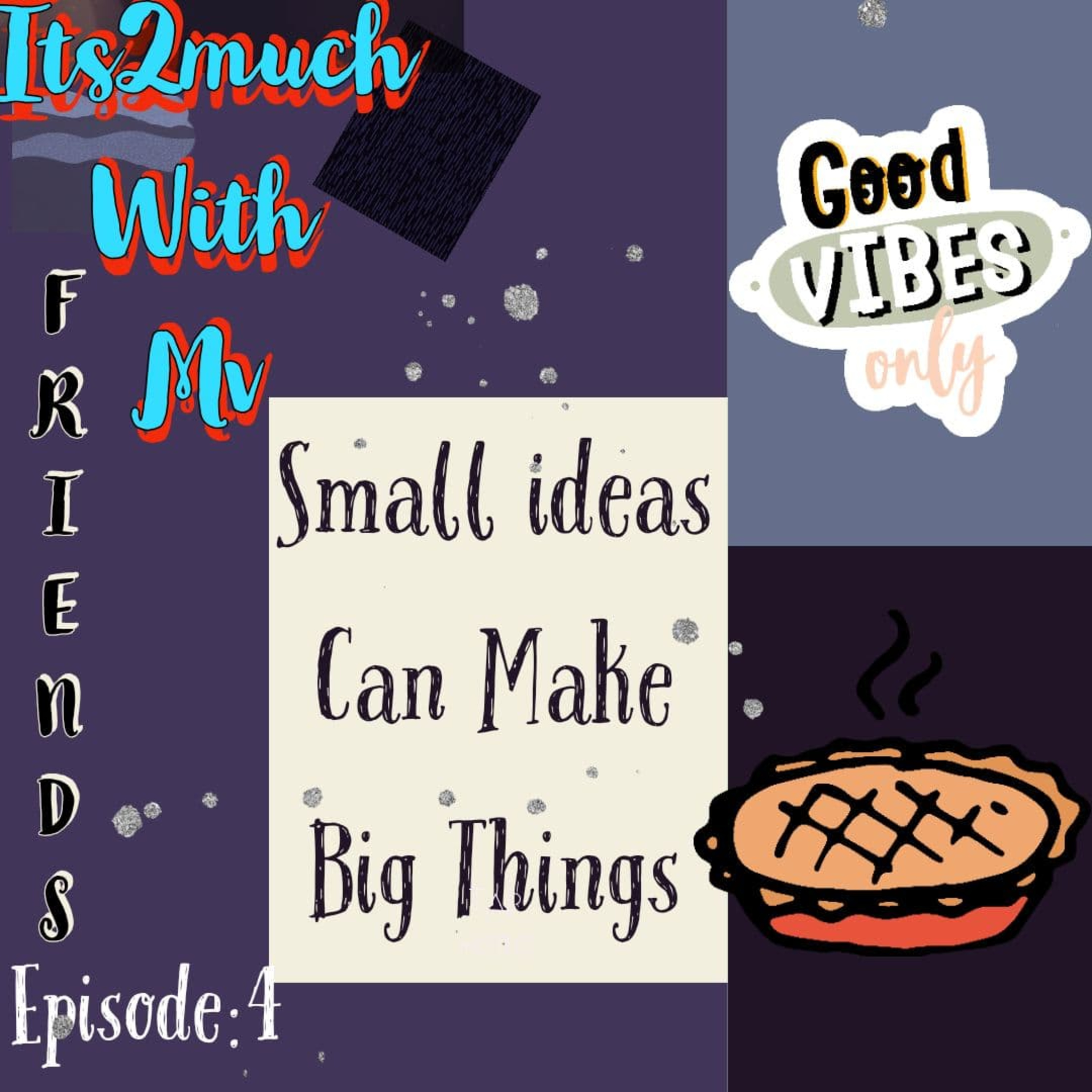 Episode 4: Small Ideas Can Make Big Things episode artwork
