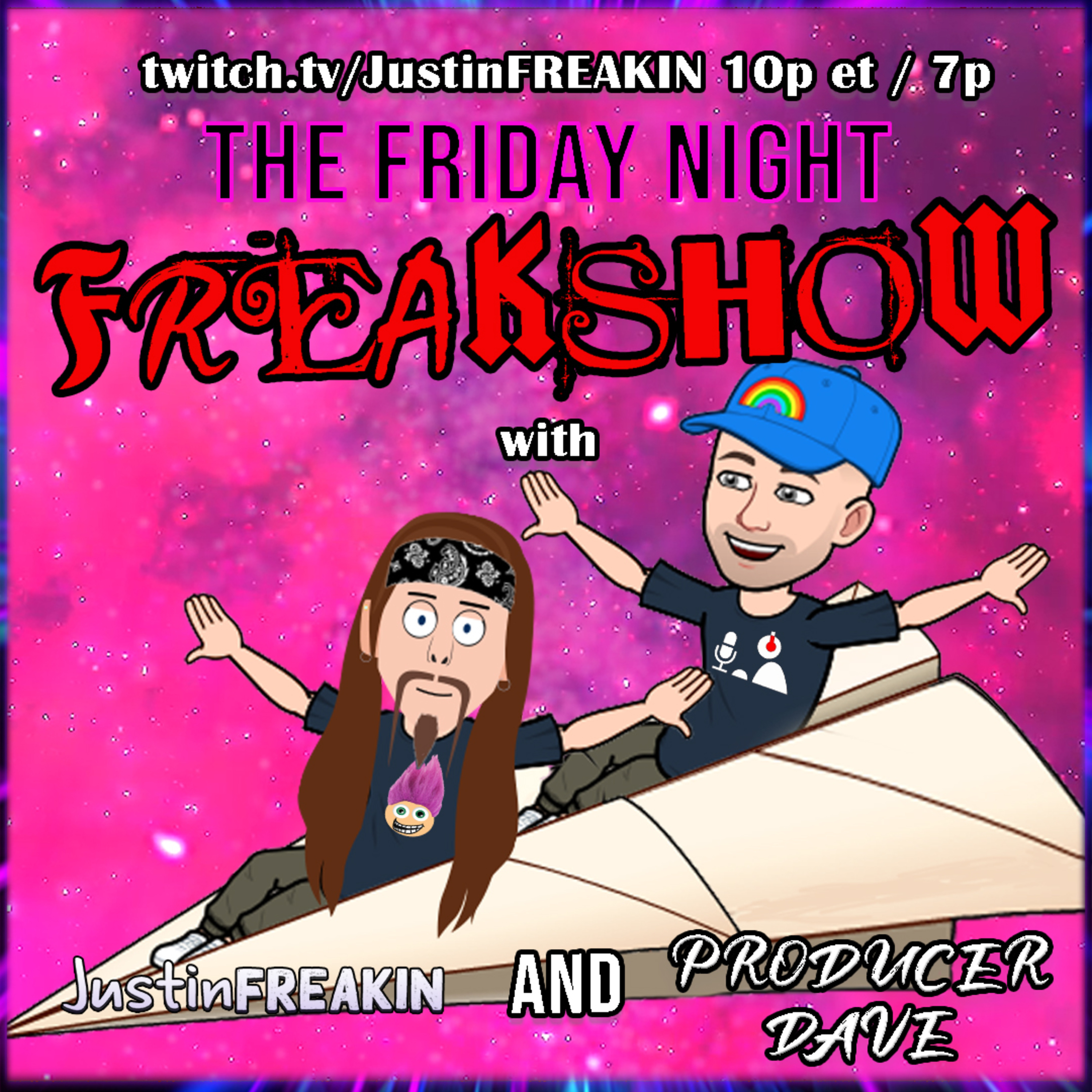 The Friday Night FREAK Show w/ JustinFREAKIN and Friends!