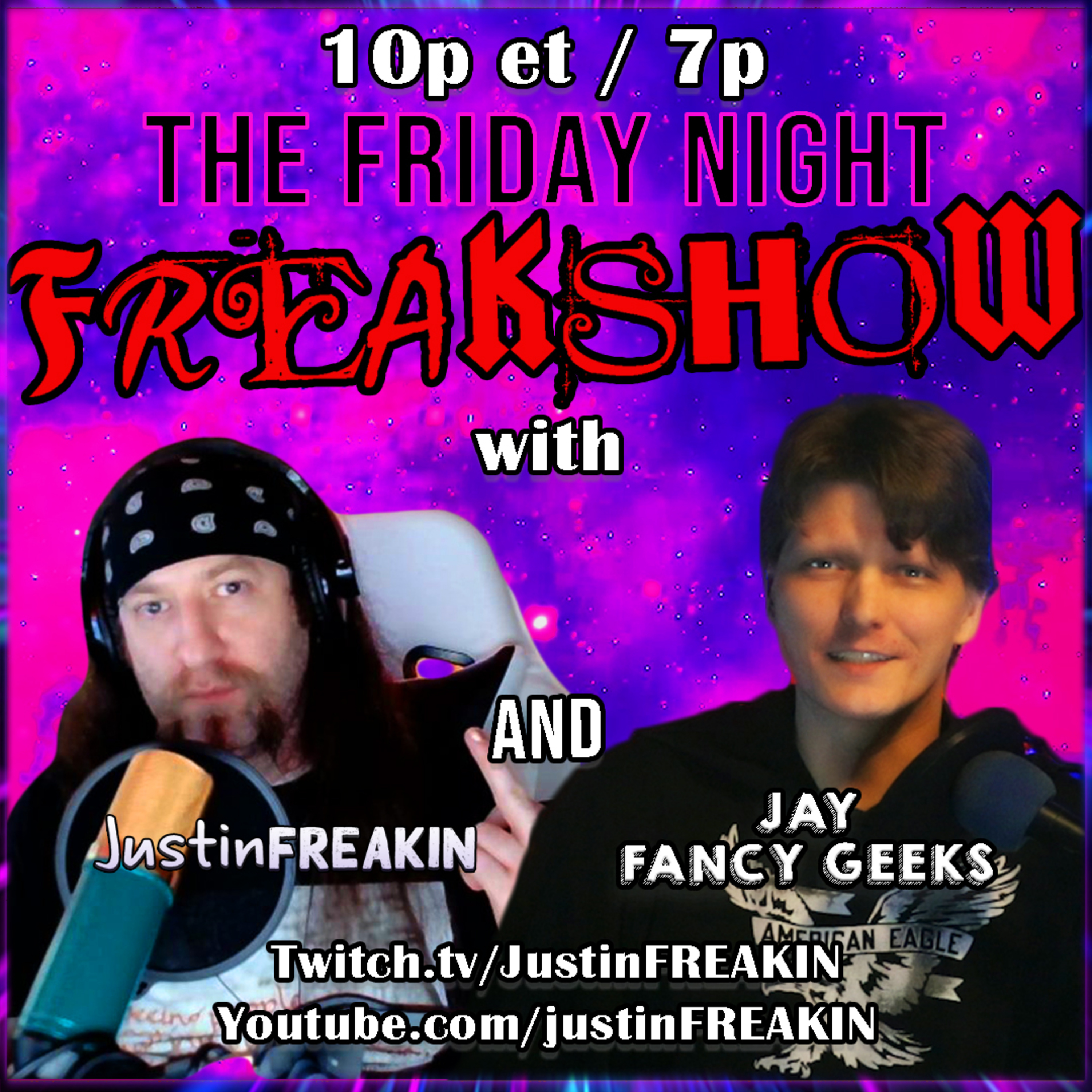 The Friday Night FREAK Show w/ JustinFREAKIN and Friends!