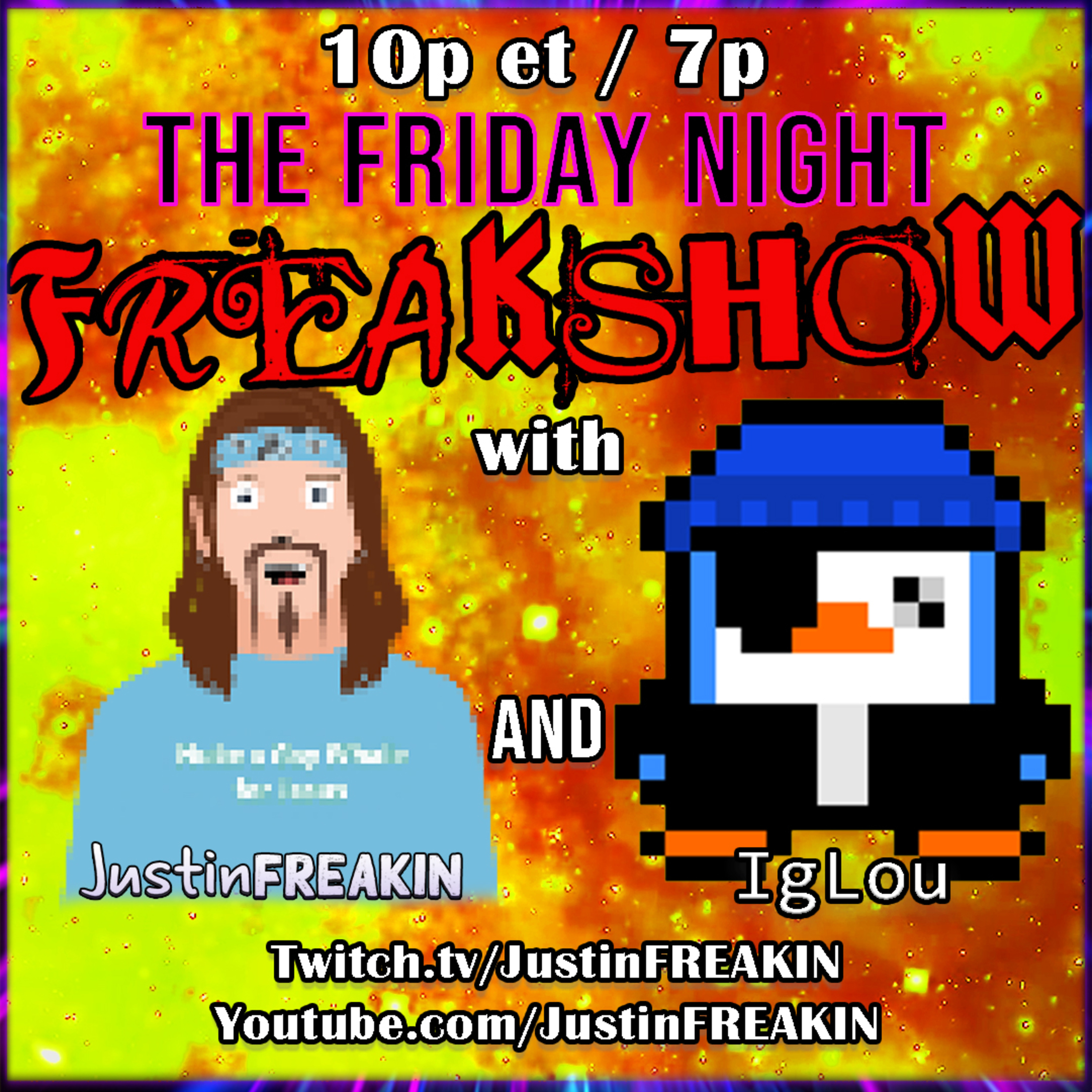 The Friday Night FREAK Show w/ JustinFREAKIN and Friends!