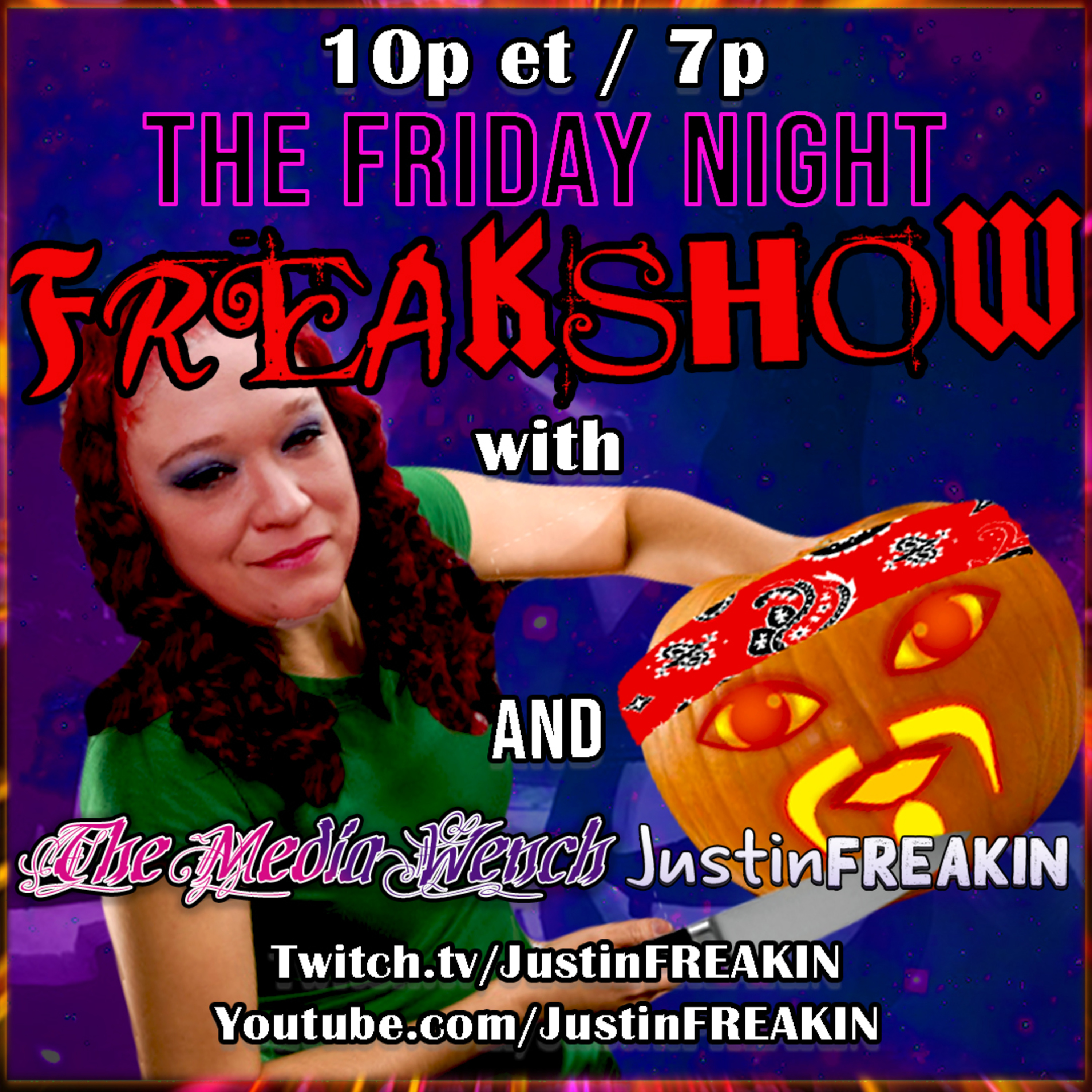 The Friday Night FREAK Show w/ JustinFREAKIN and Friends!