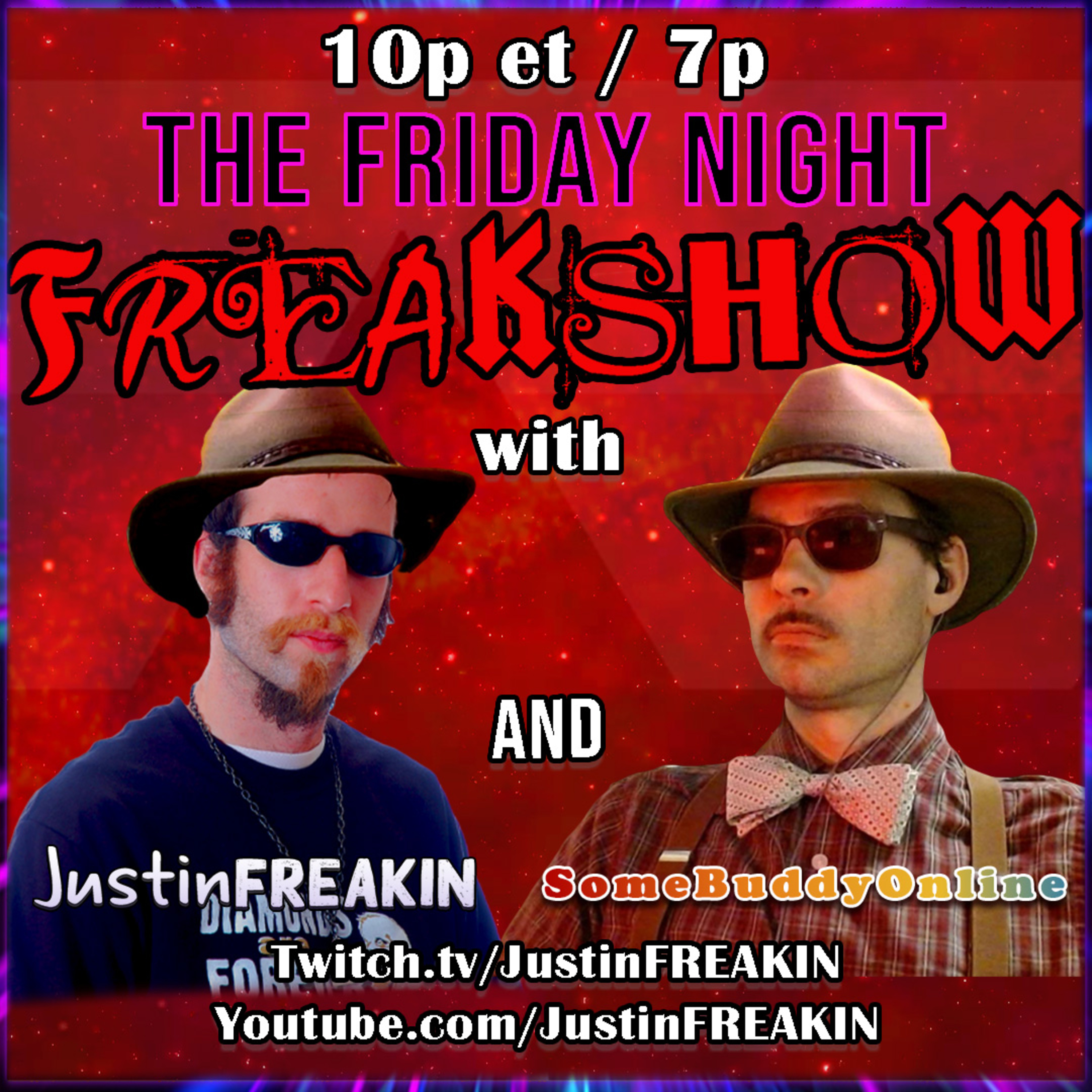 The Friday Night FREAK Show w/ JustinFREAKIN and Friends!