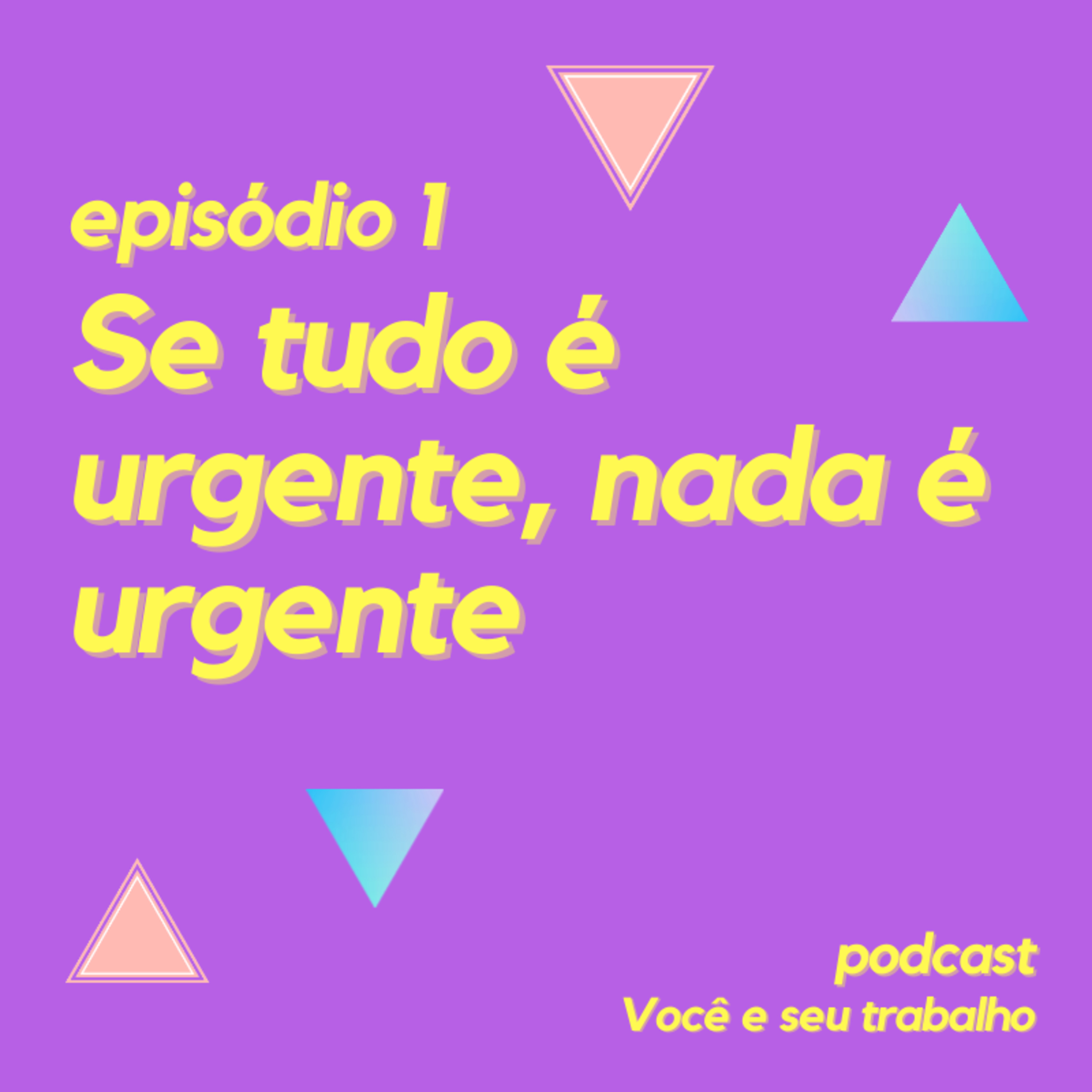 Se tudo é urgente, nada é urgente - Episódio 1 episode artwork