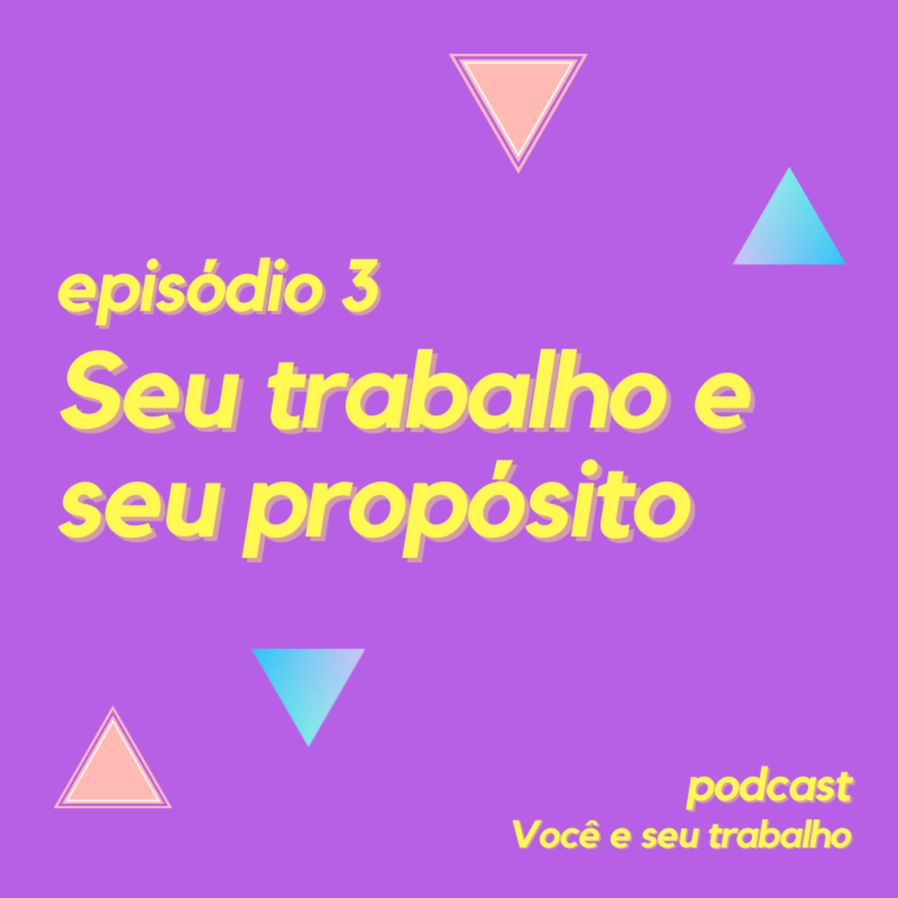 Seu Trabalho e seu propósito - Episódio 3 episode artwork