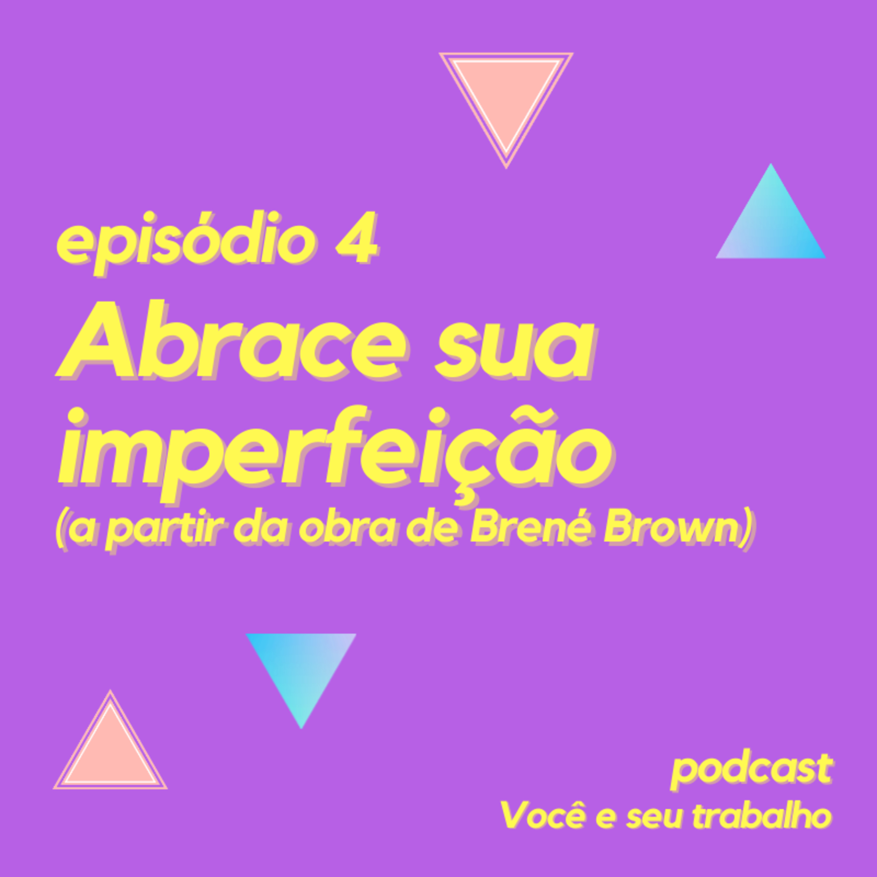 Abrace sua imperfeição (inspirado na obra de Brené Brown) - Episódio 4  episode artwork