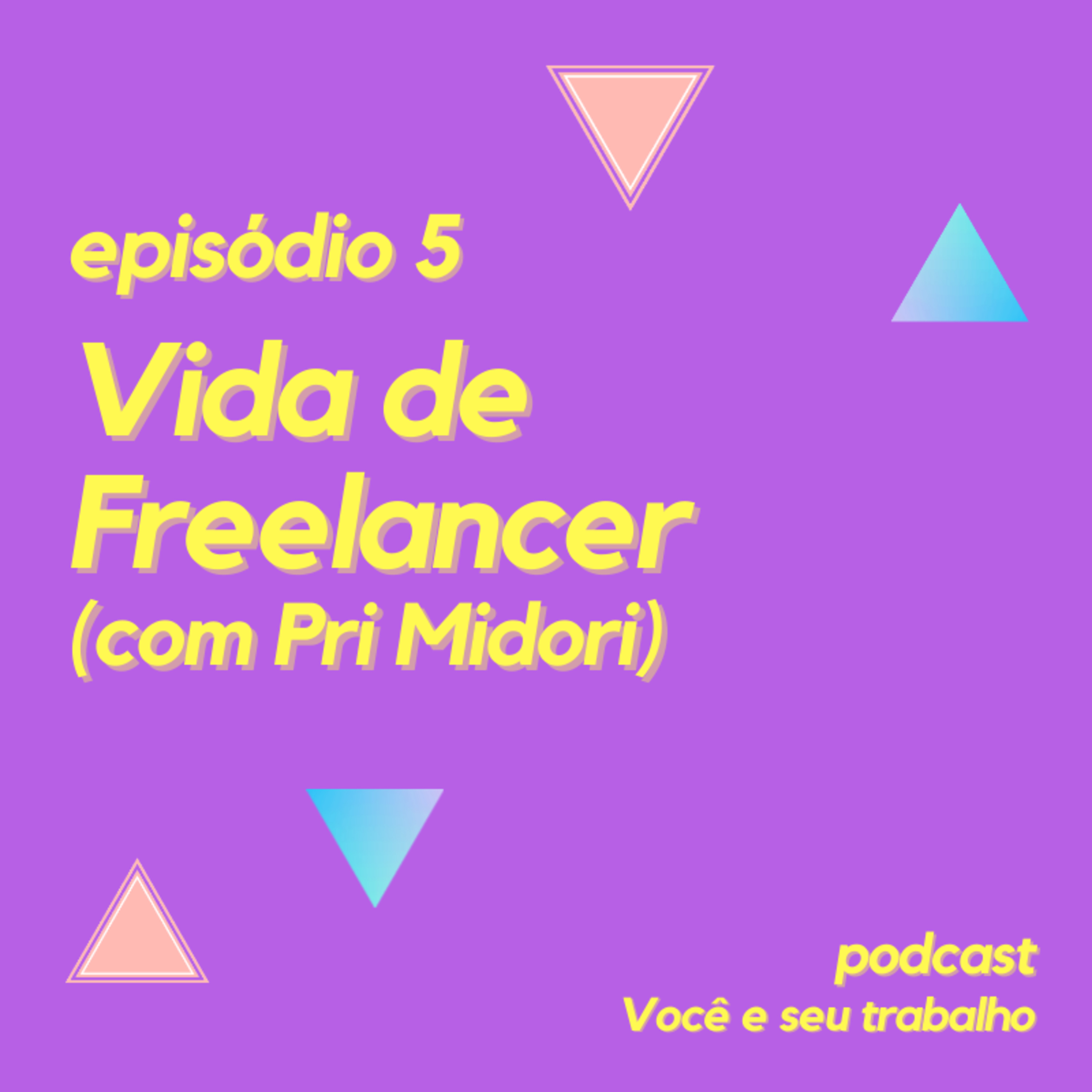 Vida de freelancer (com Priscila Midori) - Episódio 5 episode artwork