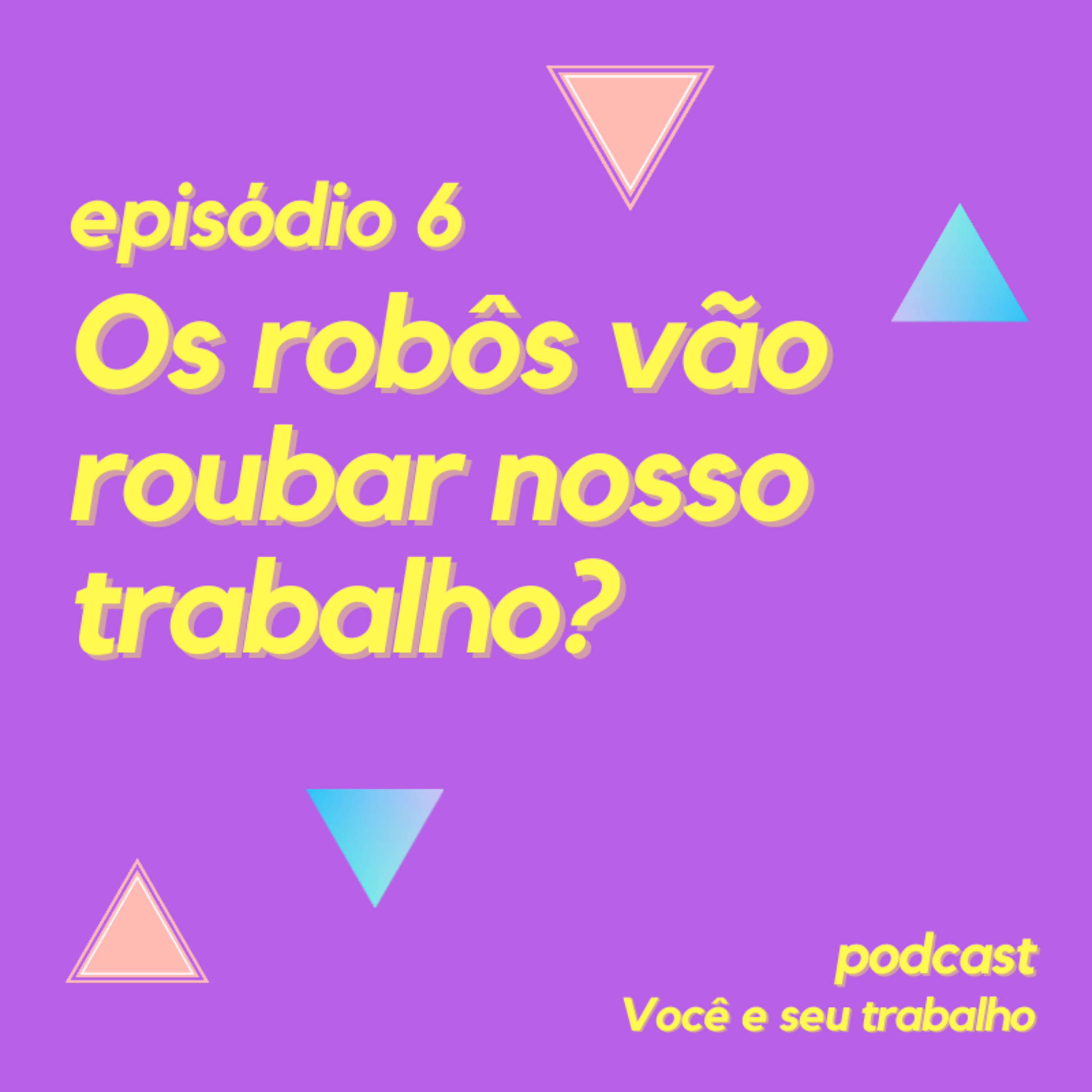 Os robôs vão roubar nosso trabalho? - Episódio 6 episode artwork
