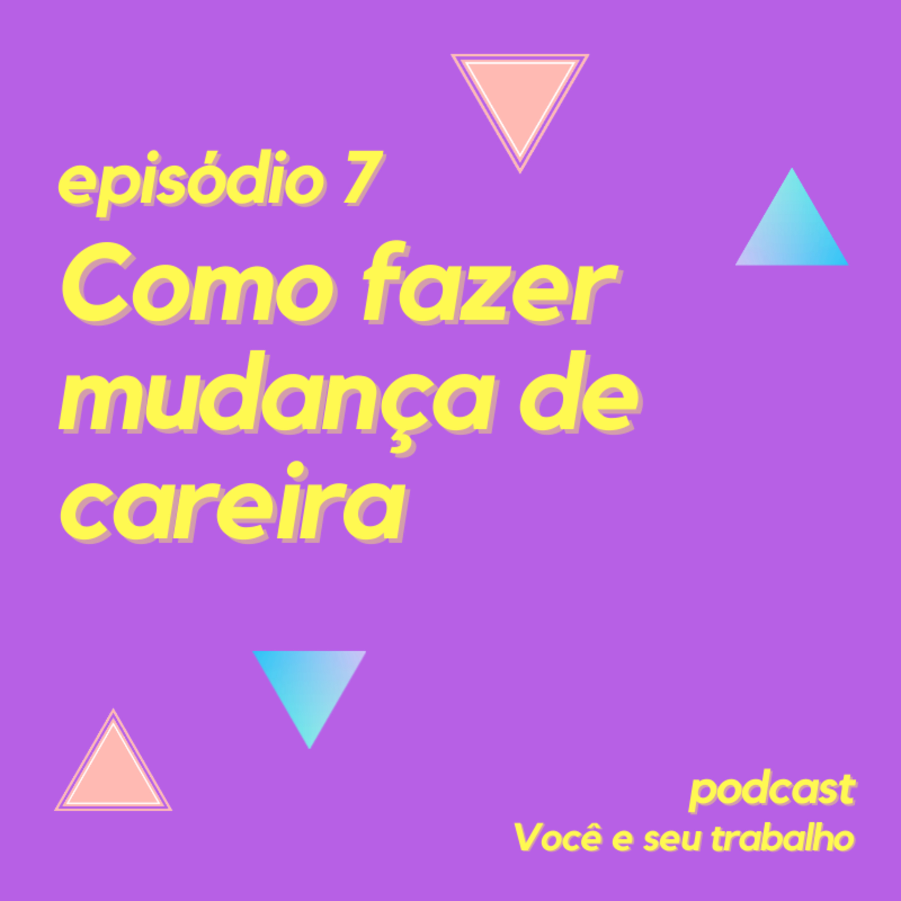 Como fazer mudança de carreira? - Episódio 7 episode artwork