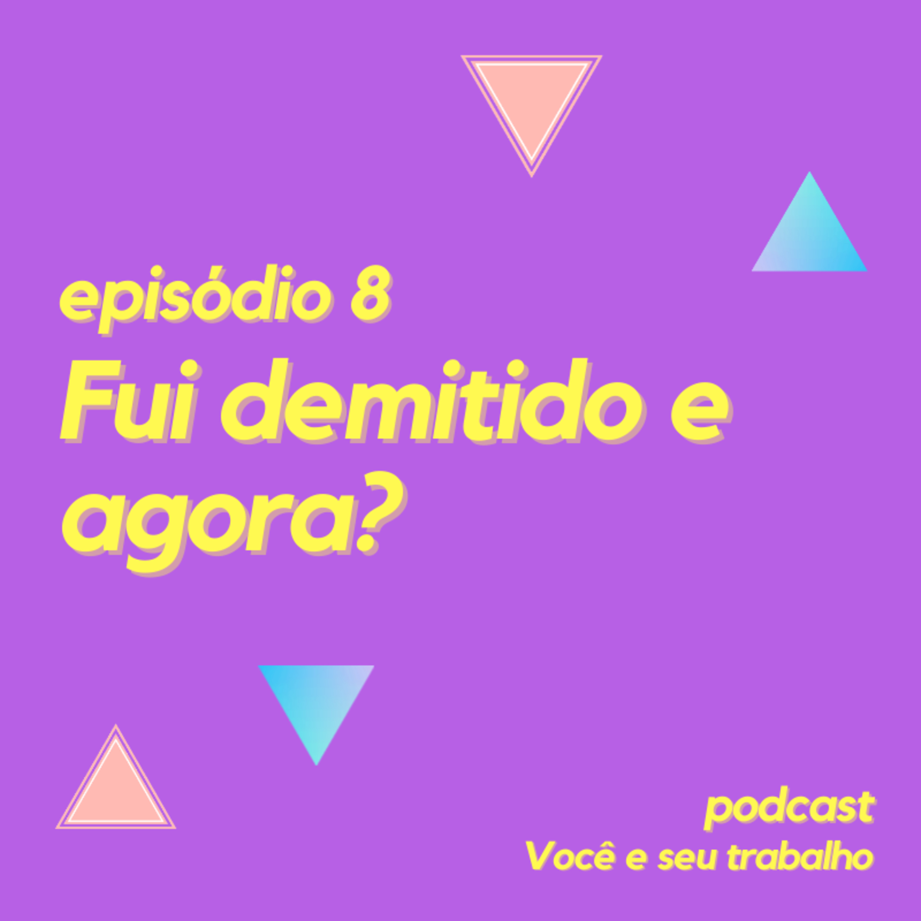 Fui demitido e agora? - Episódio 8  episode artwork