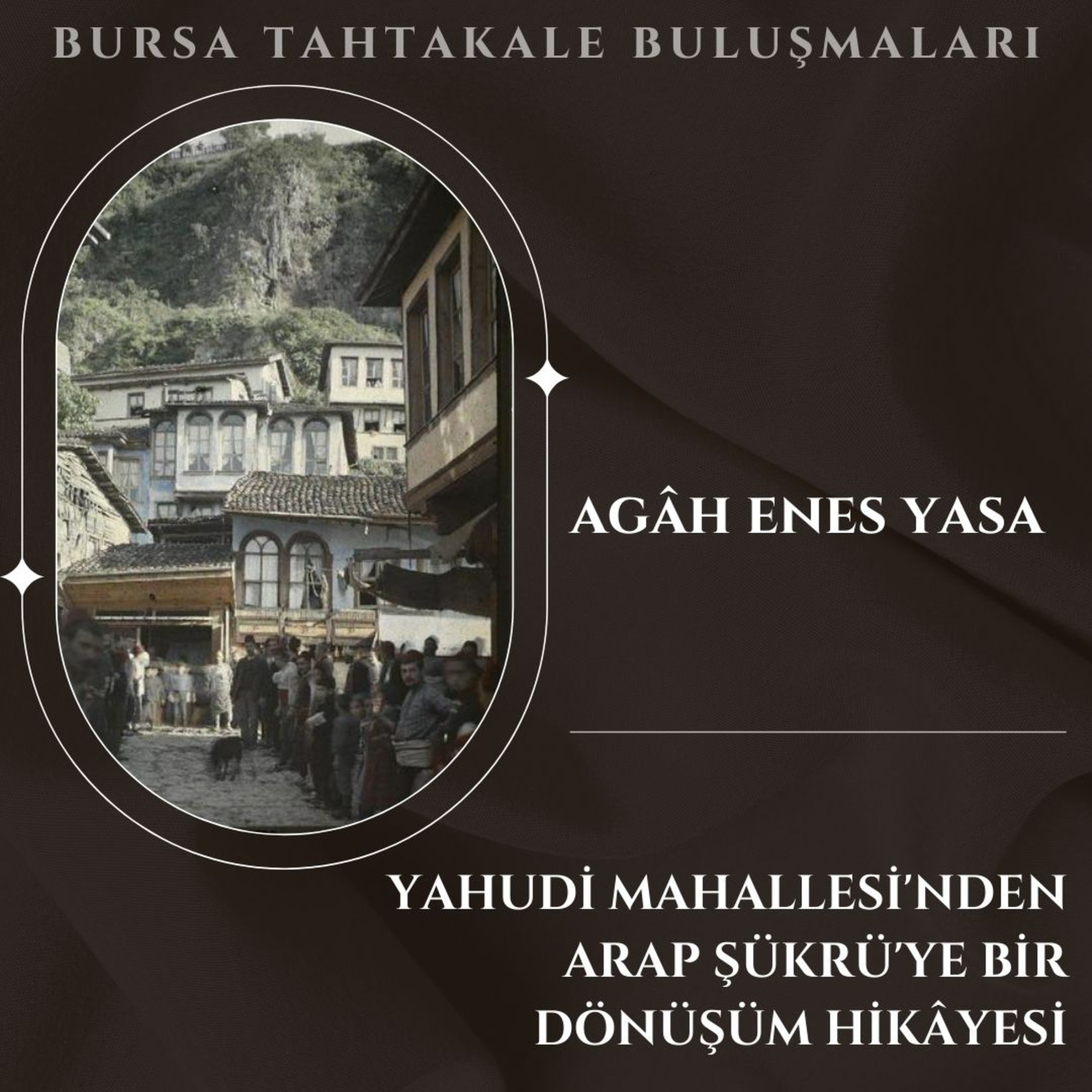 Bursa Tahtakale Buluşmaları - Agâh Enes Yasa - Yahudi Mahallesi'nden Arap Şükrü'ye episode artwork