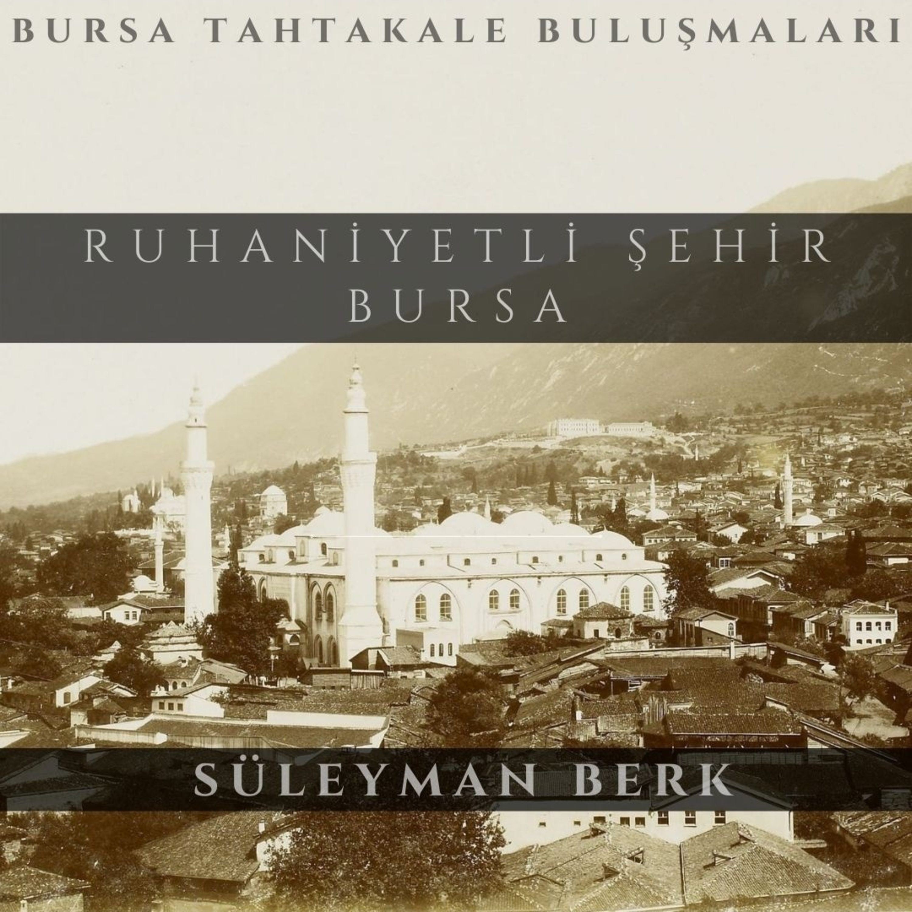 Bursa Tahtakale Buluşmaları - Süleyman Berk - Ruhaniyetli Şehir Bursa episode artwork