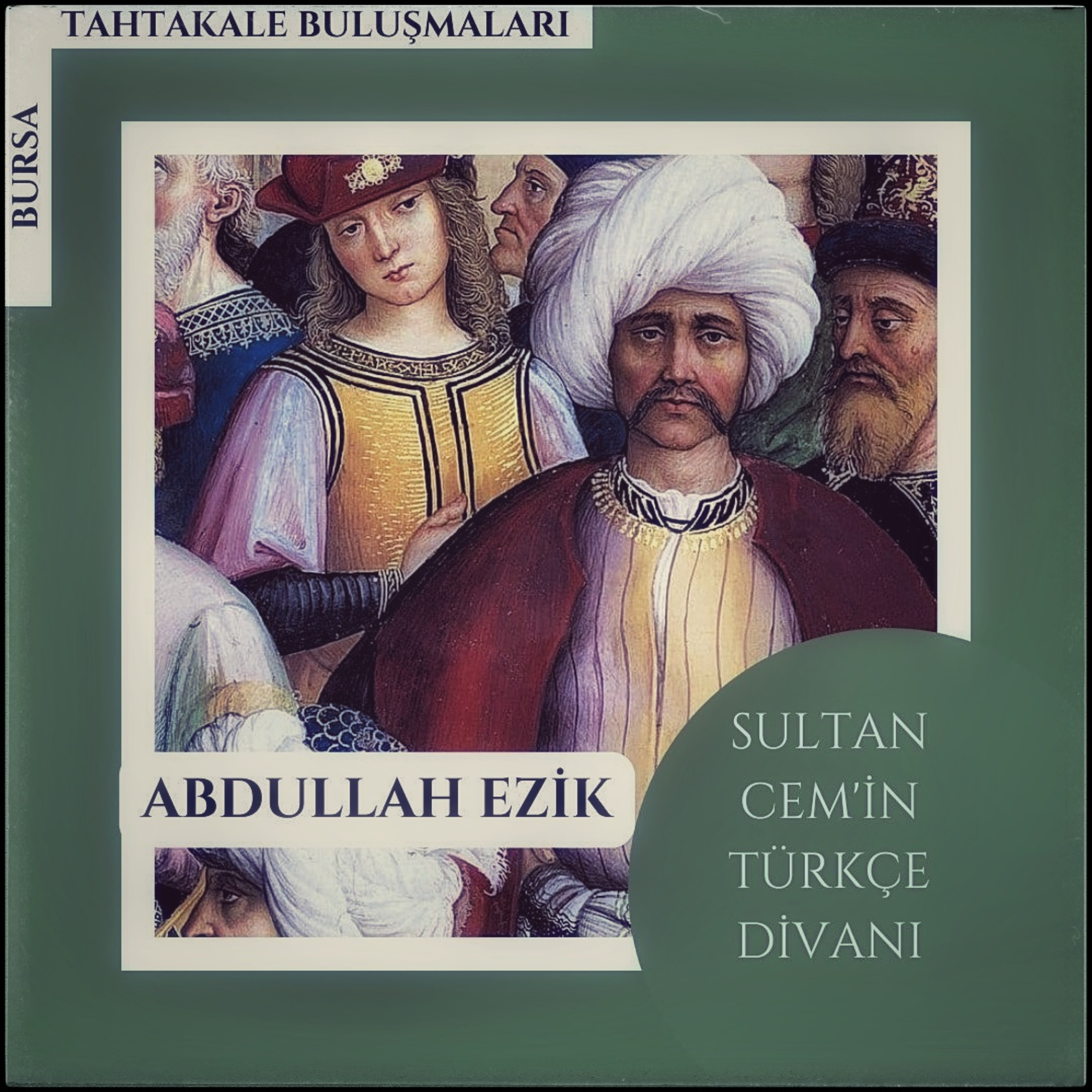 Bursa Tahtakale Buluşmaları - Abdullah Ezik - Sultan Cem'in Türkçe Divanı episode artwork