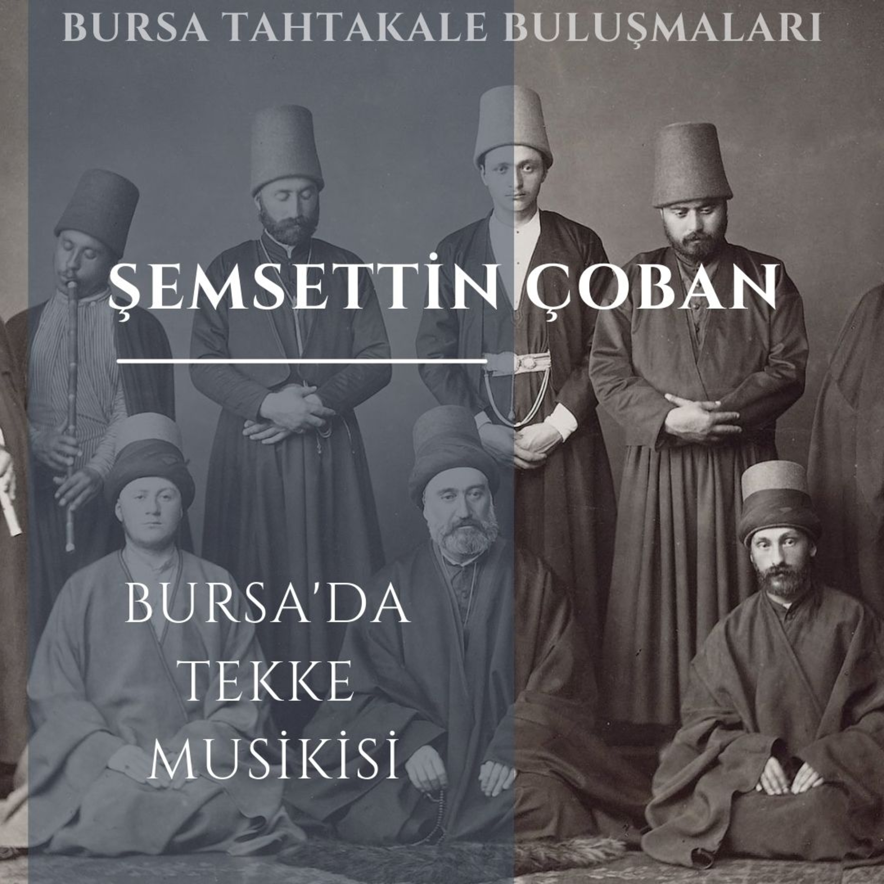 Bursa Tahtakale Buluşmaları - Şemsettin Çoban - Bursa'da Tekke Musikisi episode artwork