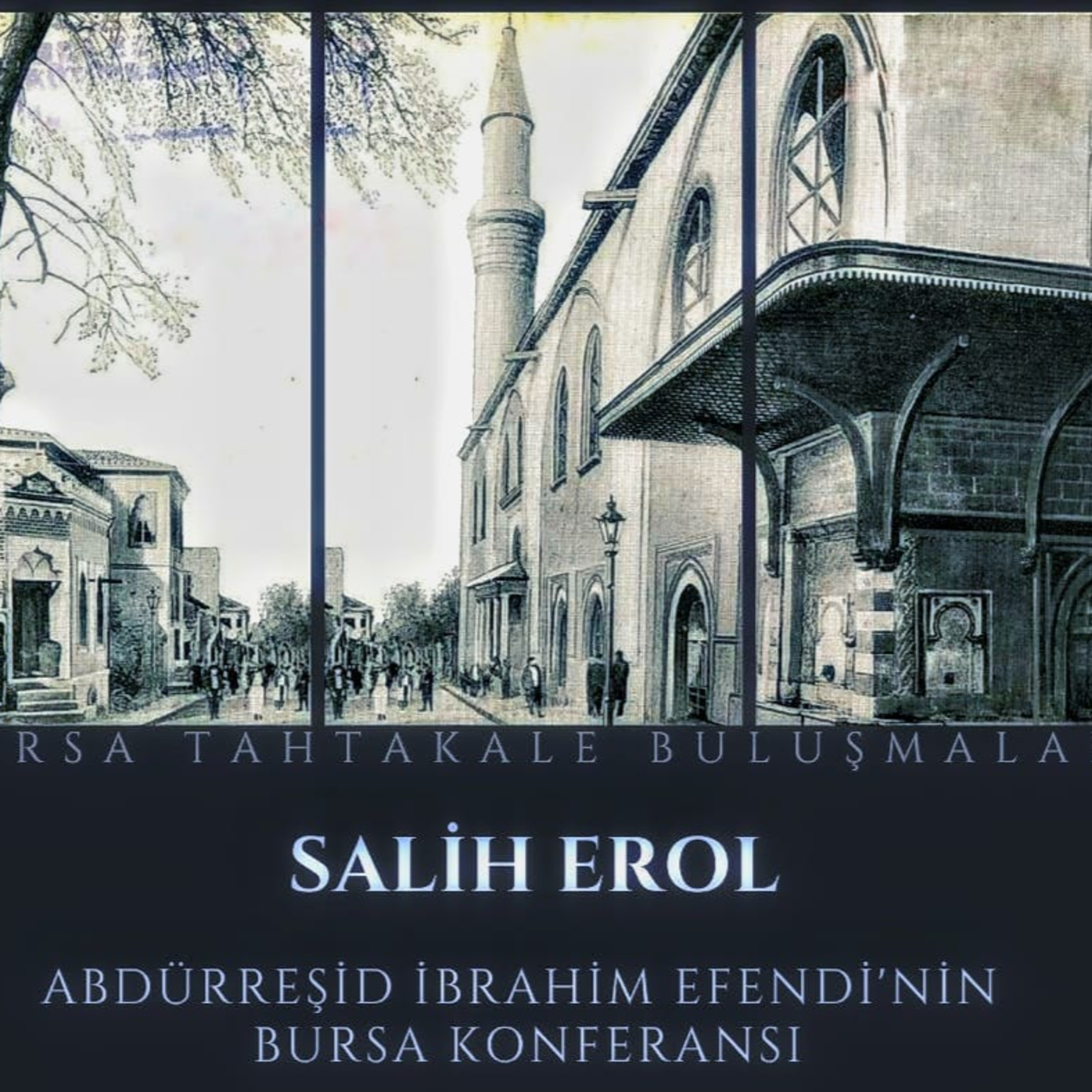 Bursa Tahtakale Buluşmaları - Salih Erol - Abdürreşid İbrahim Efendi'nin Bursa Konferansı episode artwork