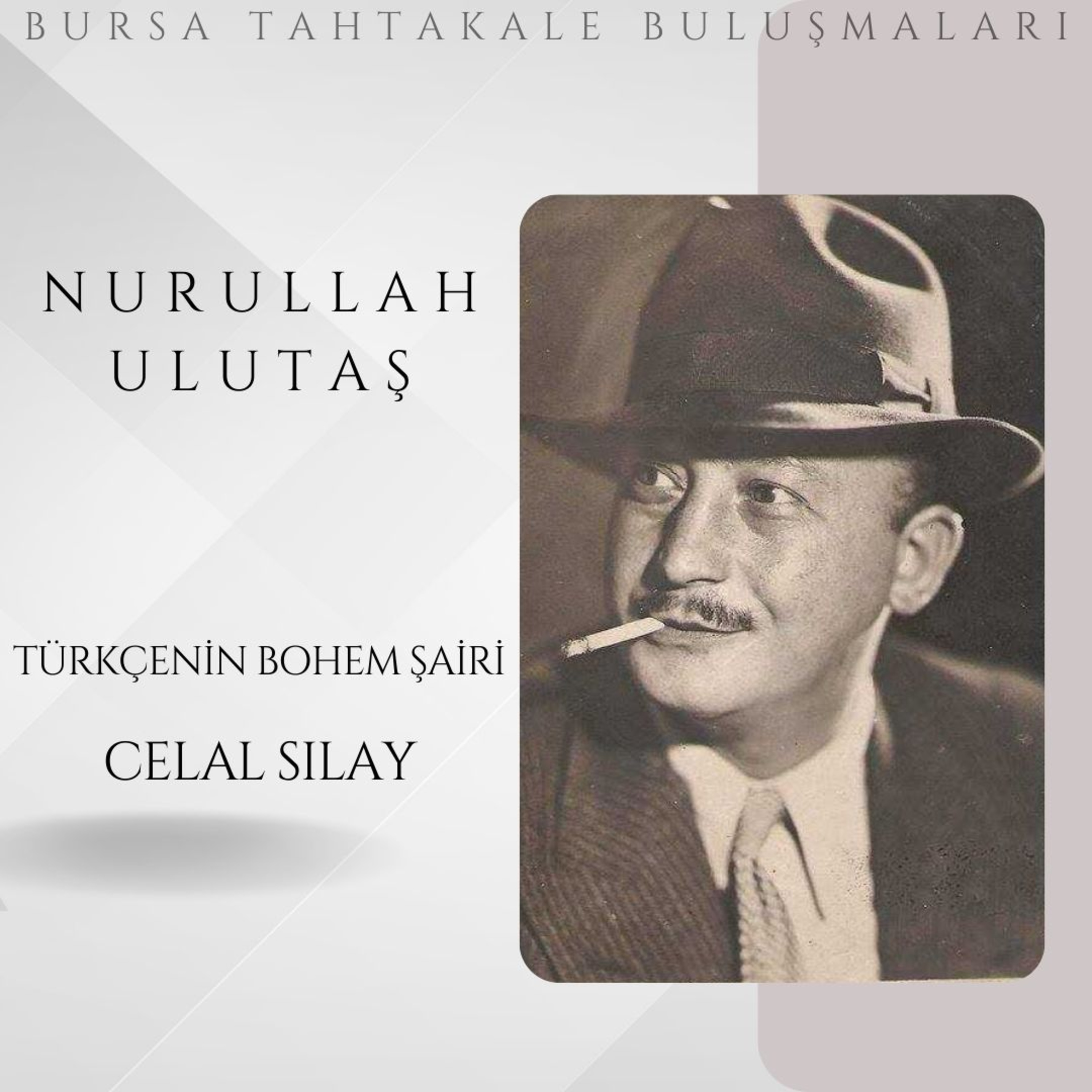Bursa Tahtakale Buluşmaları - Nurullah Ulutaş - Türkçenin Bohem Şairi: Celal Sılay episode artwork