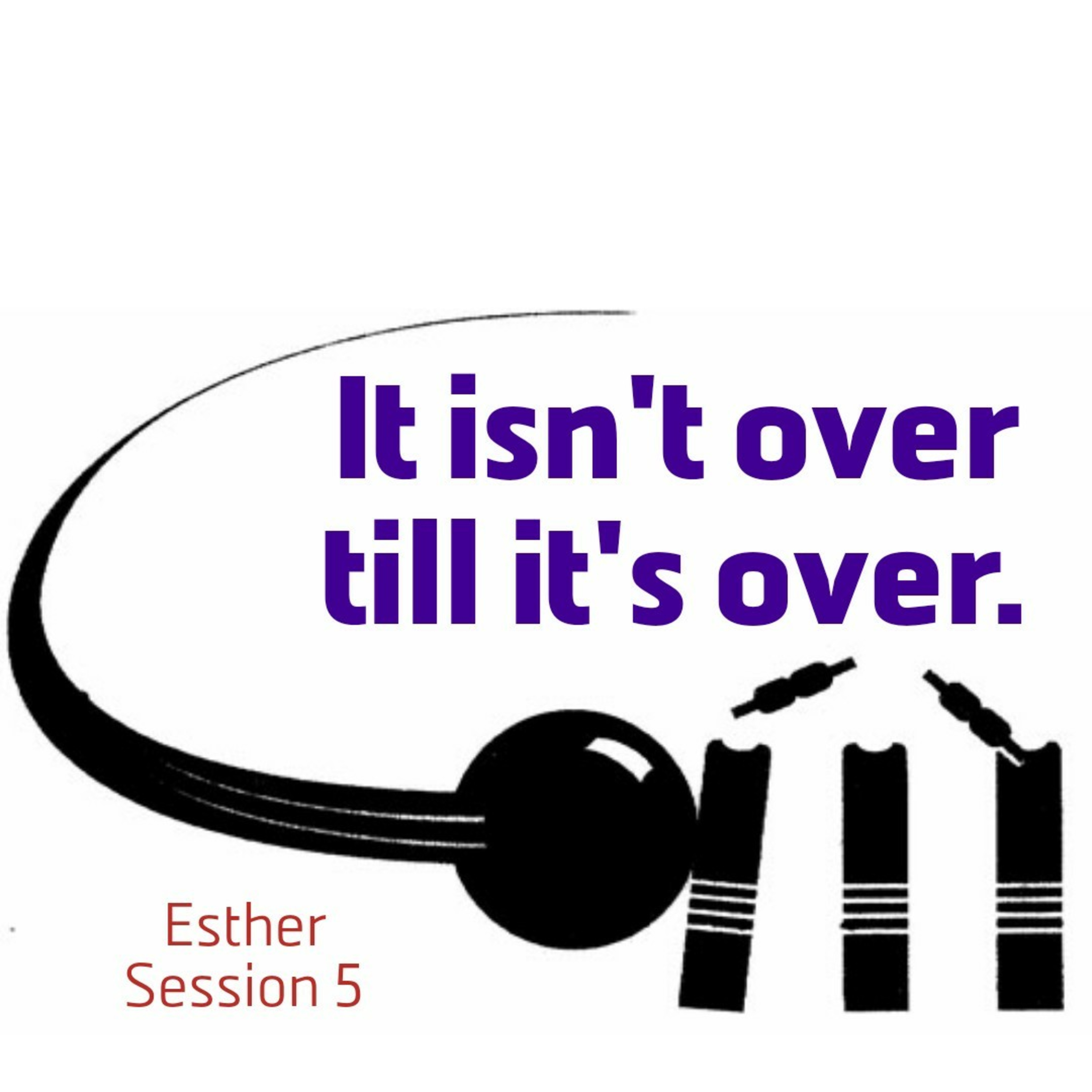 Esther Session 5: It isn't over till it's over episode artwork