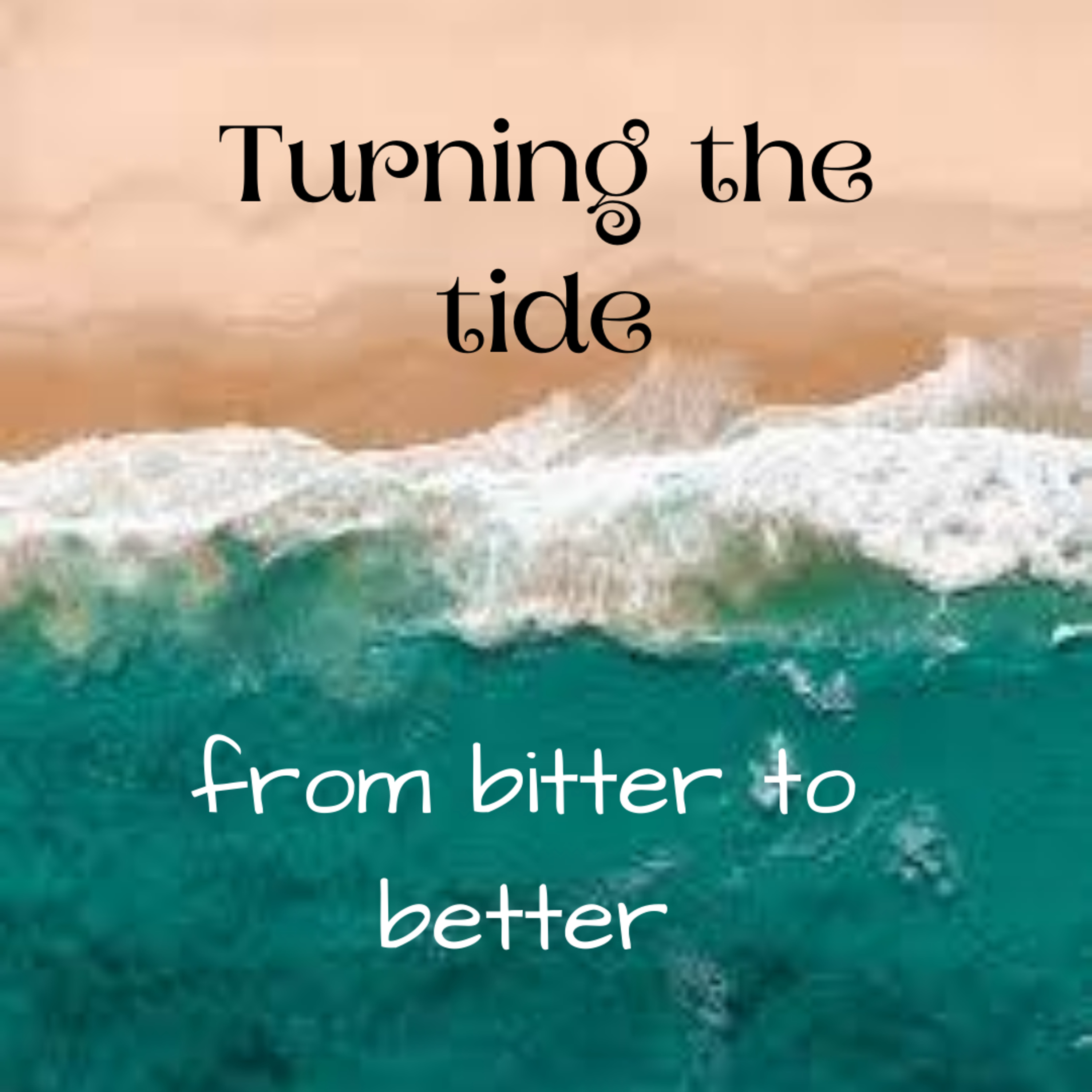 Turning the tide - from bitter to better episode artwork