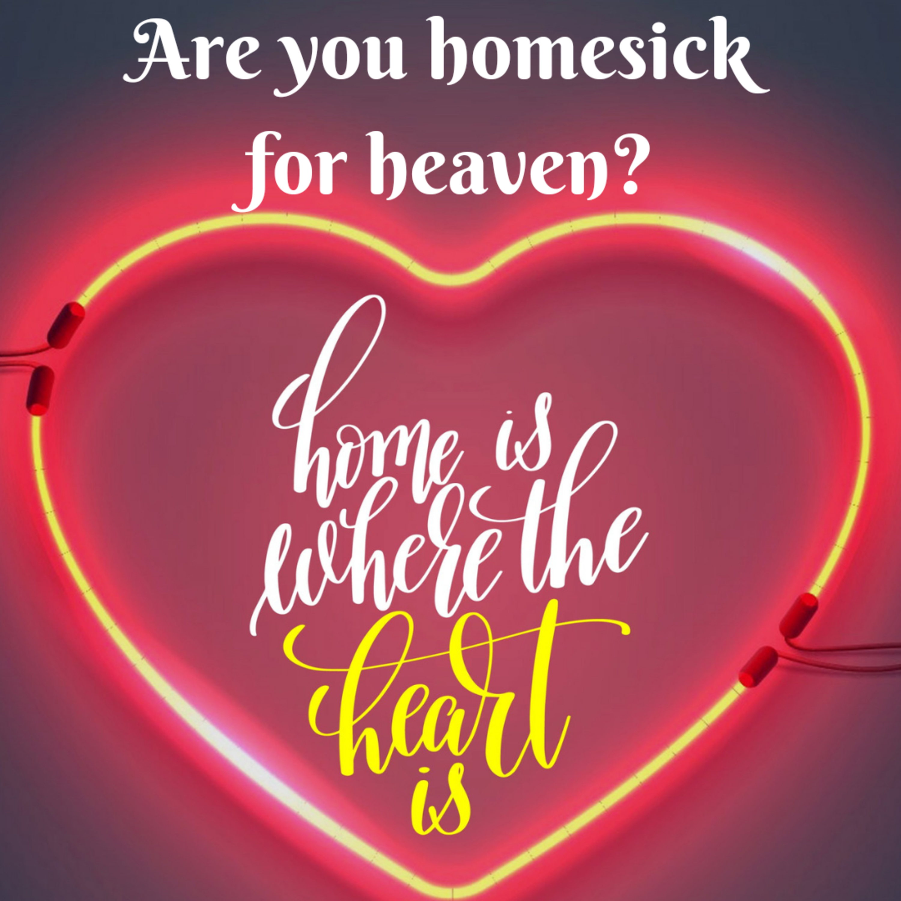 Home is where the heart is. Are you homesick for heaven? episode artwork