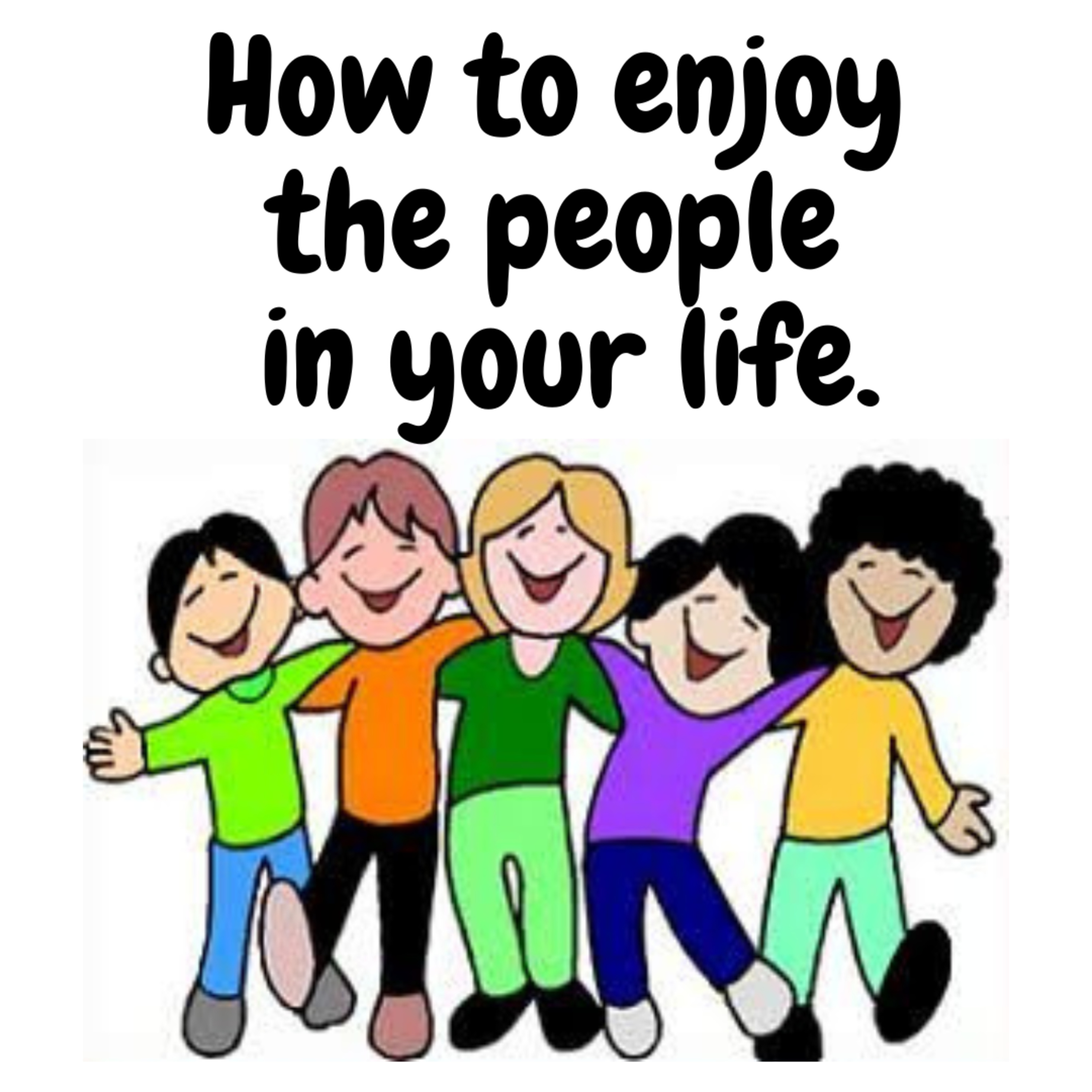 How to enjoy the people in your life. episode artwork
