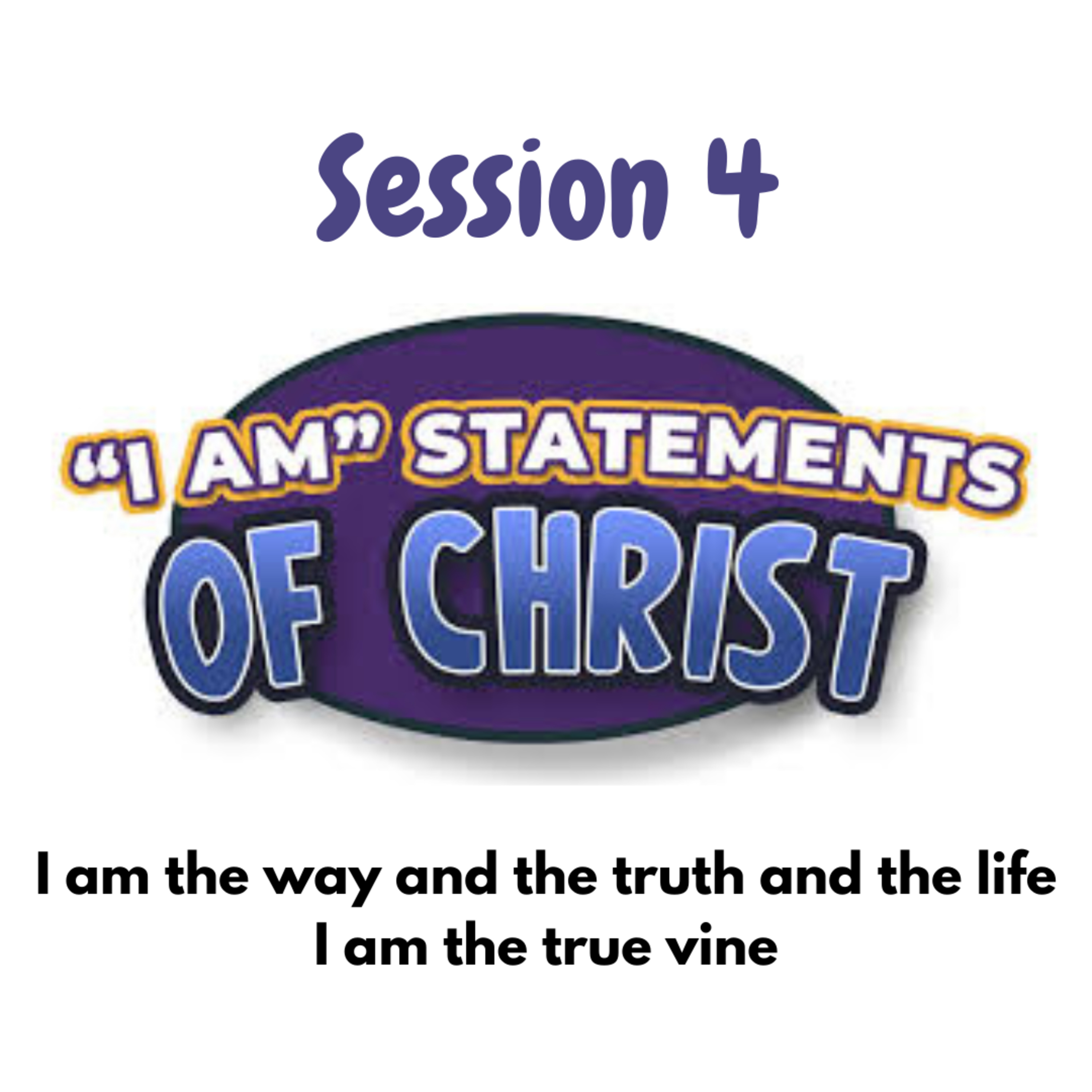 Session 4 I AM the way and the truth and the life/I AM the true vine episode artwork