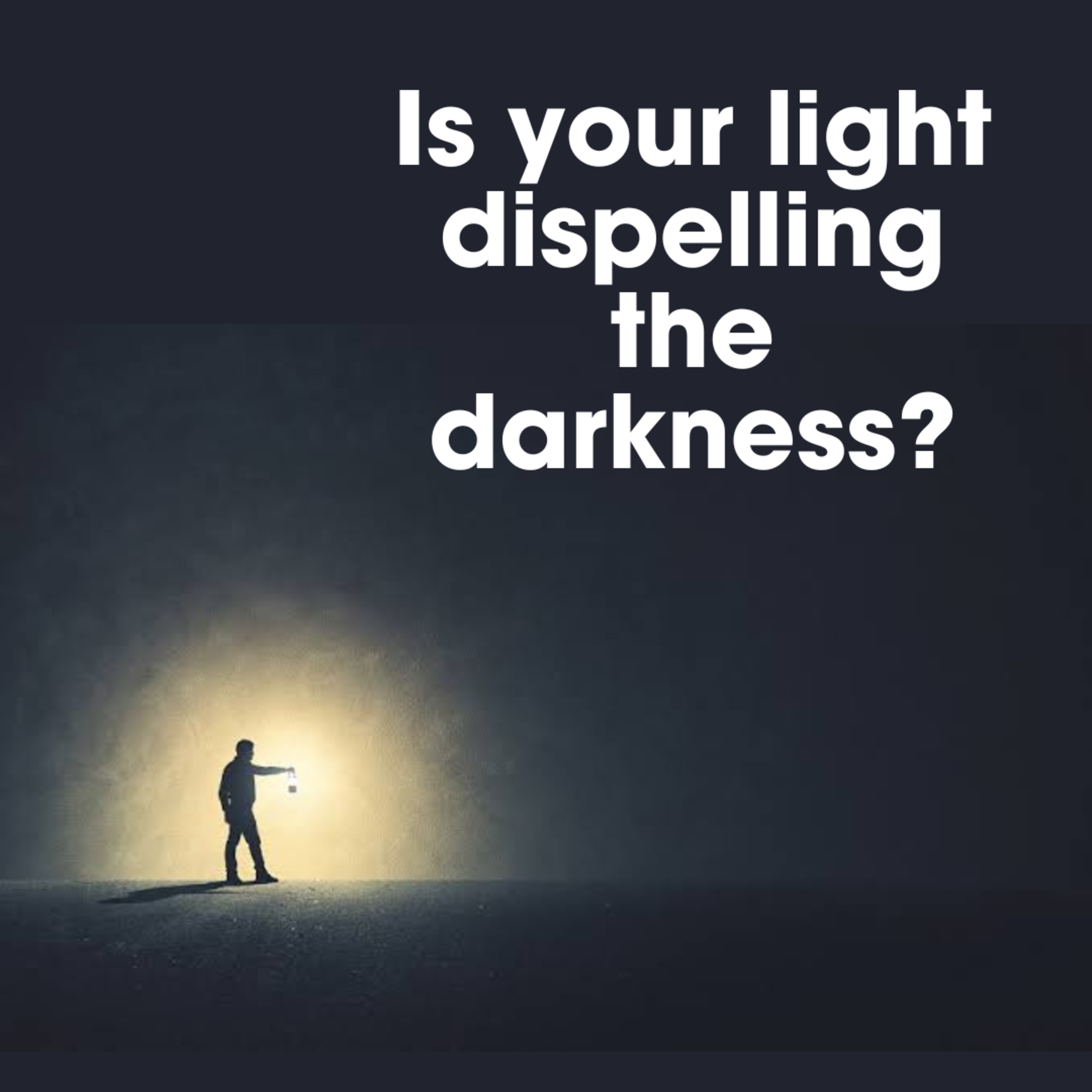 Is your light dispelling the darkness? episode artwork