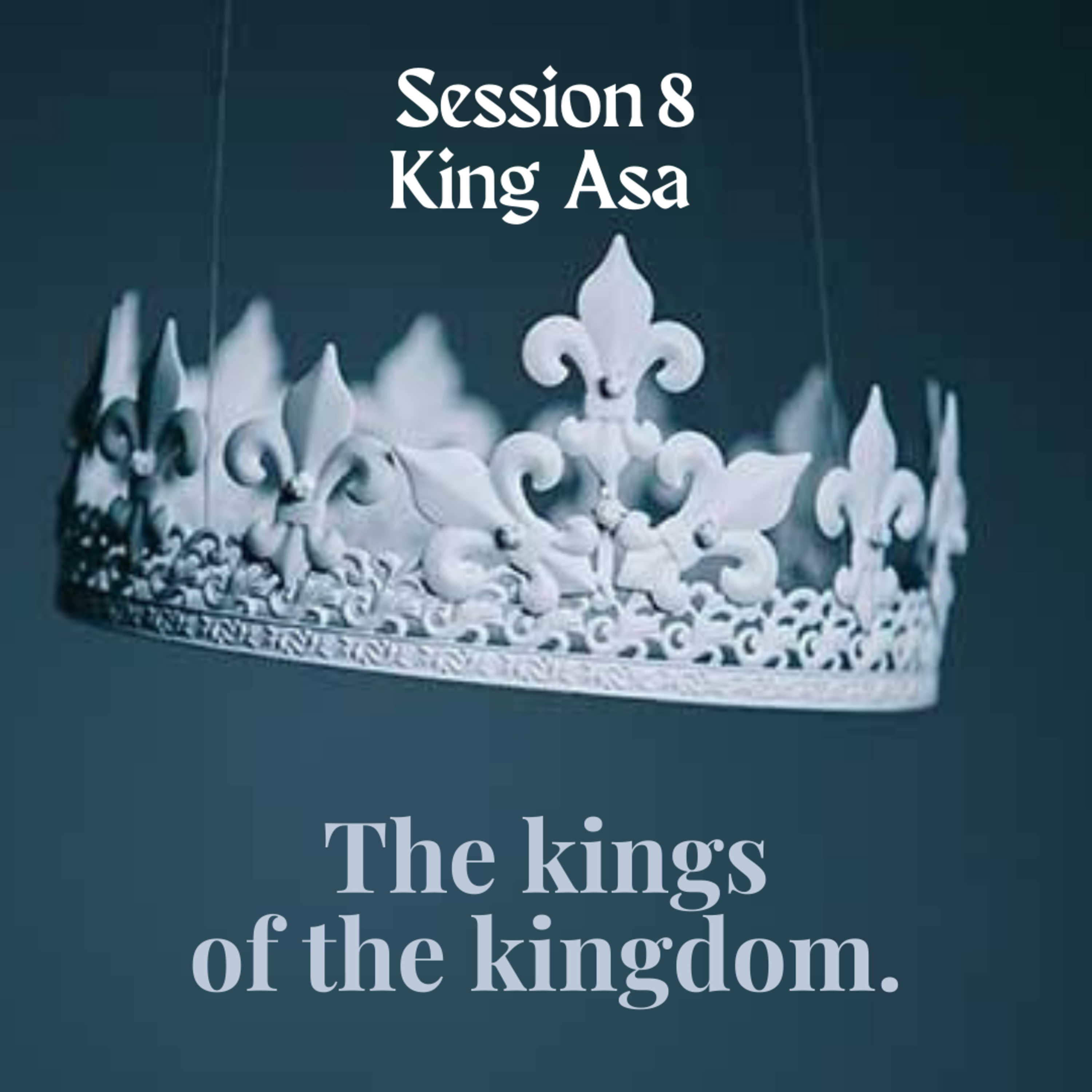The kings of the kingdom Session 8 King Asa  episode artwork