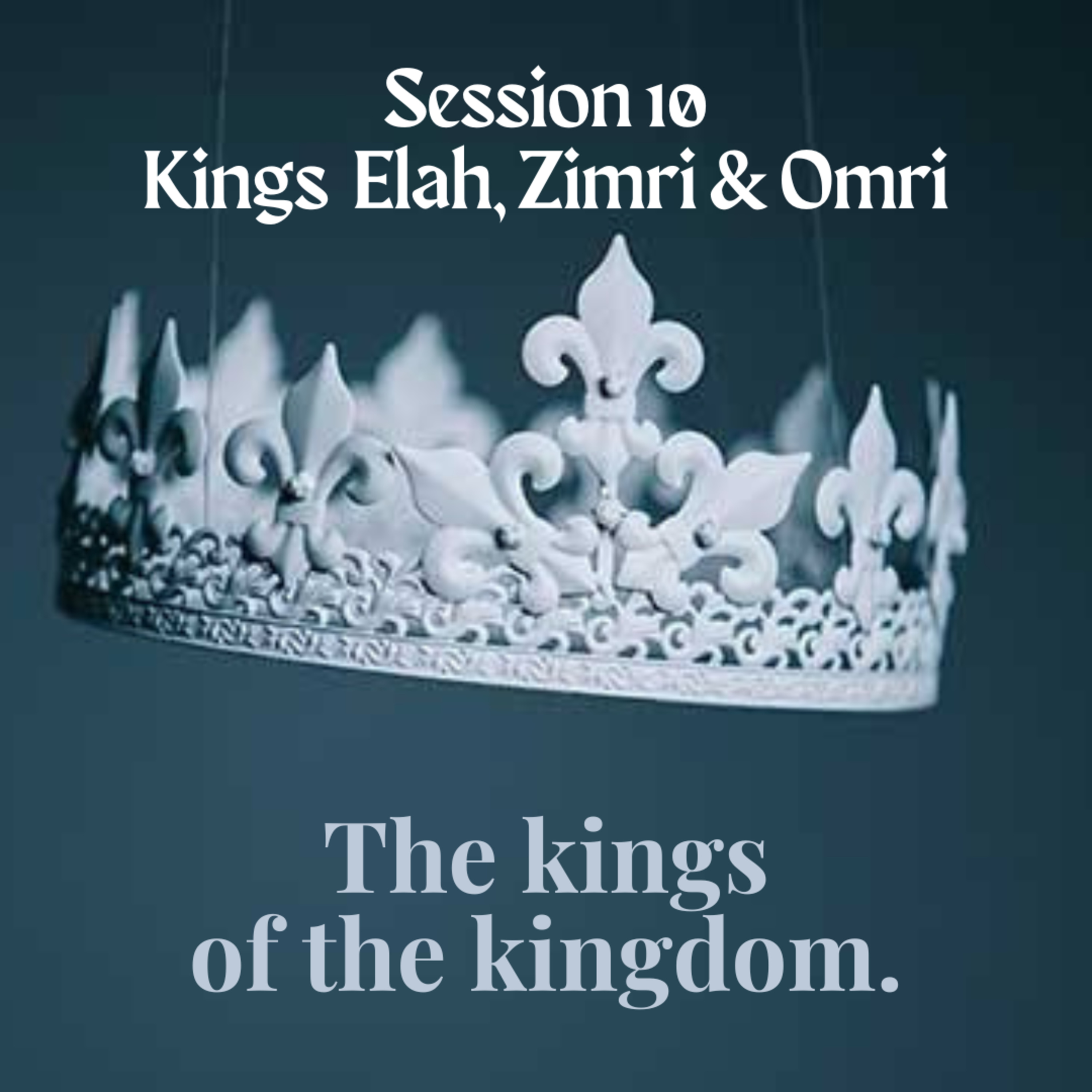 The kings of the kingdom Session 10 Kings Elah, Zimri and Omri  episode artwork