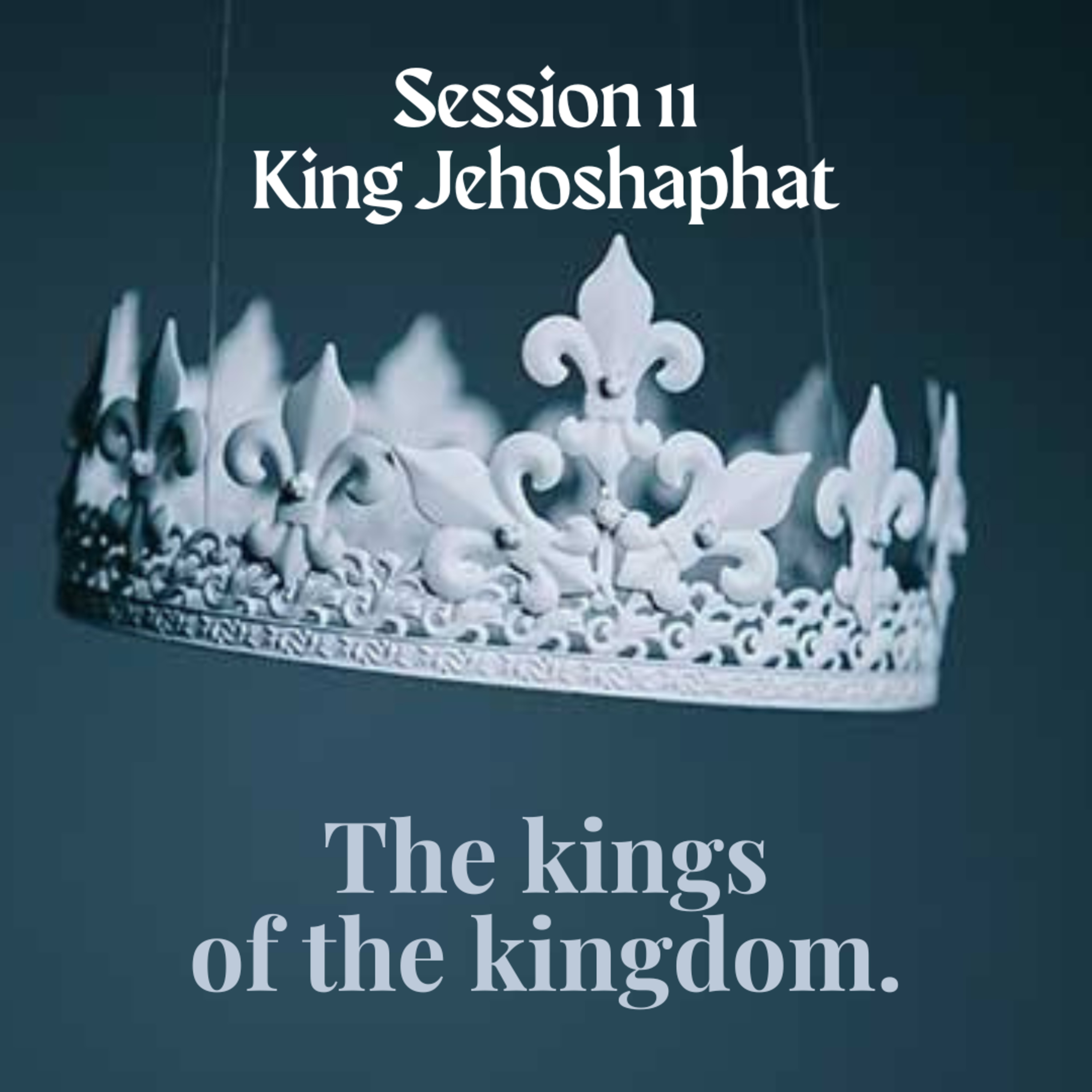 The kings of the kingdom Session 11 King Jehoshaphat  episode artwork