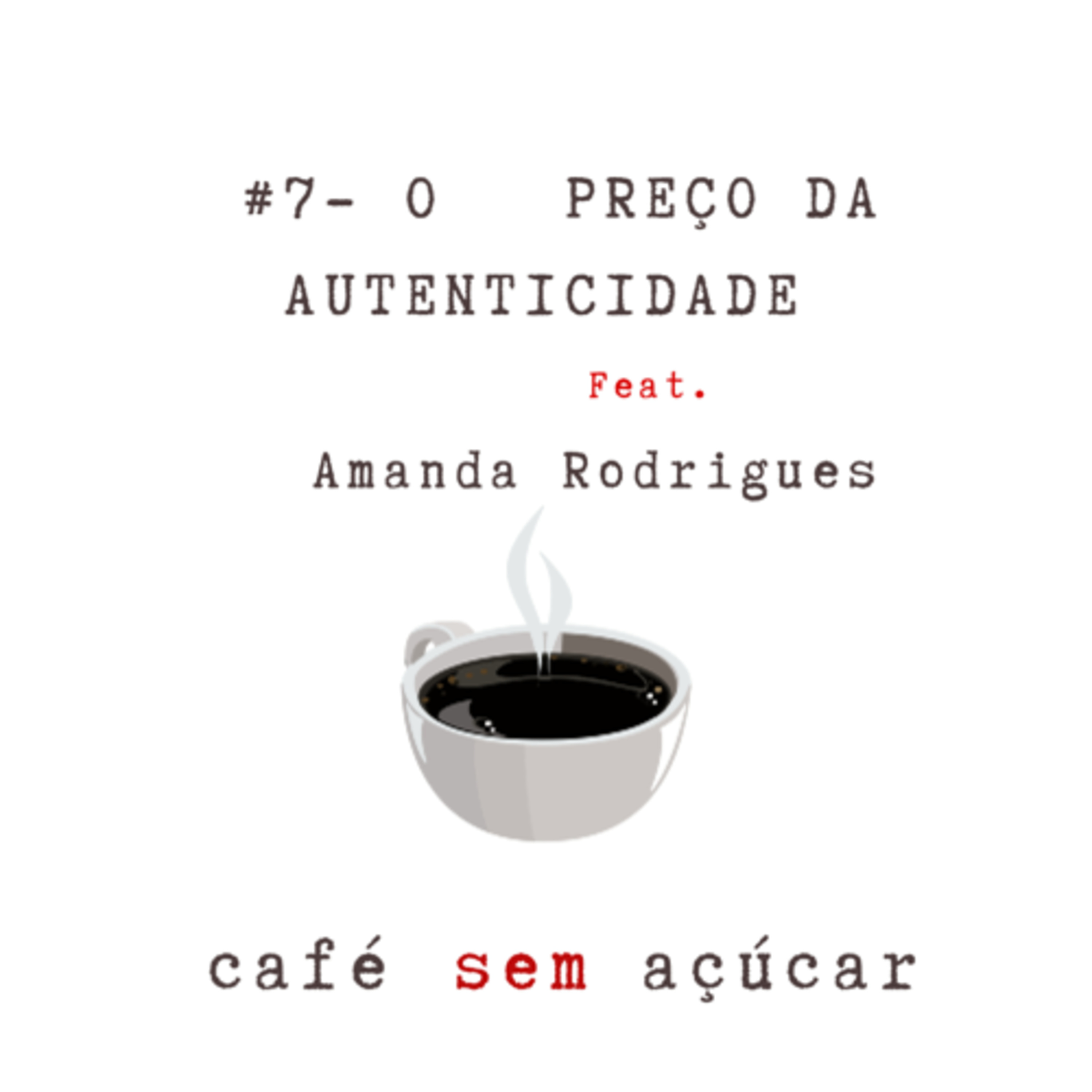 #7 - O preço da Autenticidade / Feat. Amanda Rodrigues