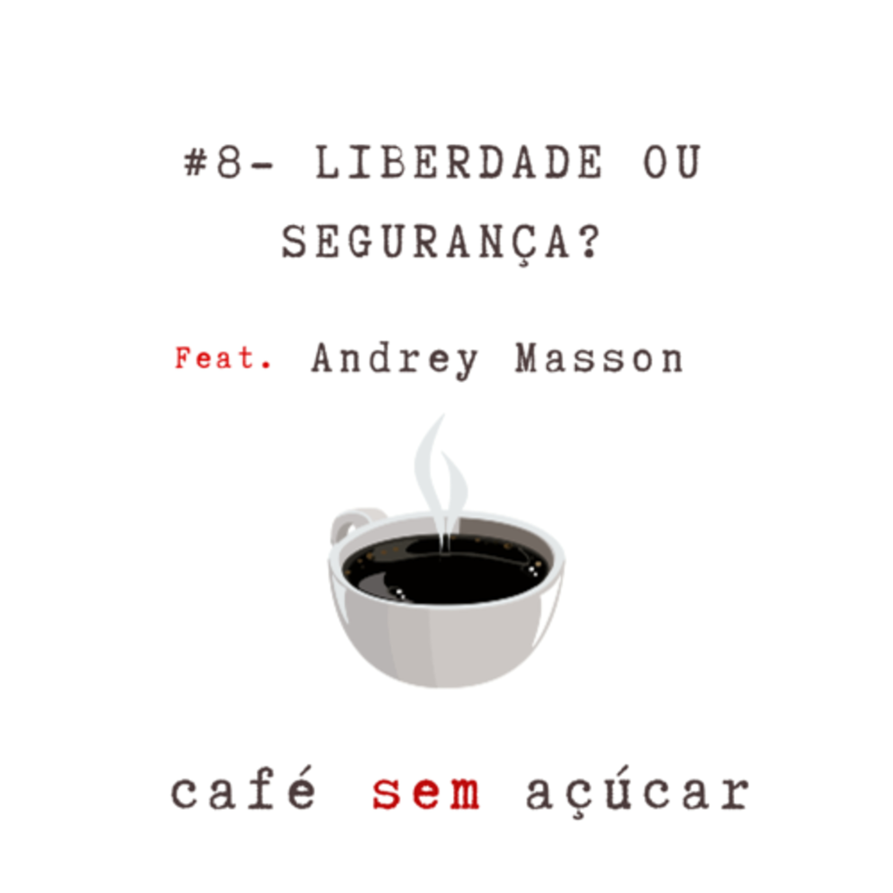 #8 - Liberdade ou Segurança / feat. Andrey Masson