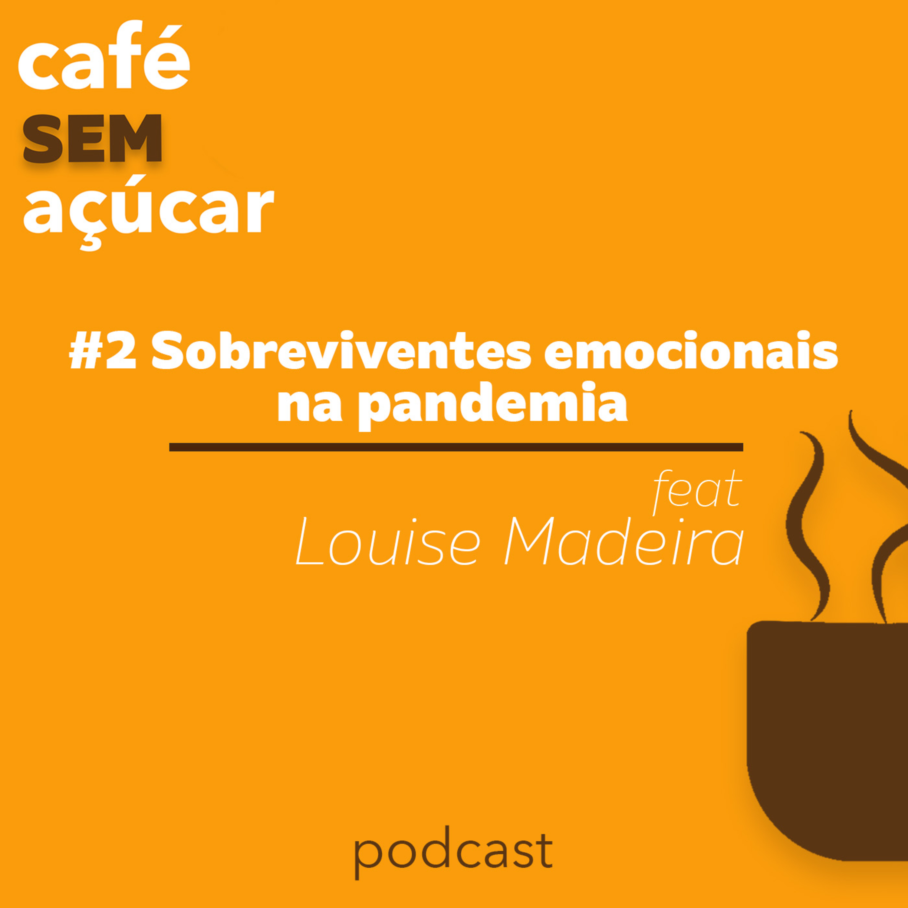 2/2 - Sobreviventes emocionais na pandemia - feat. Louise Madeira