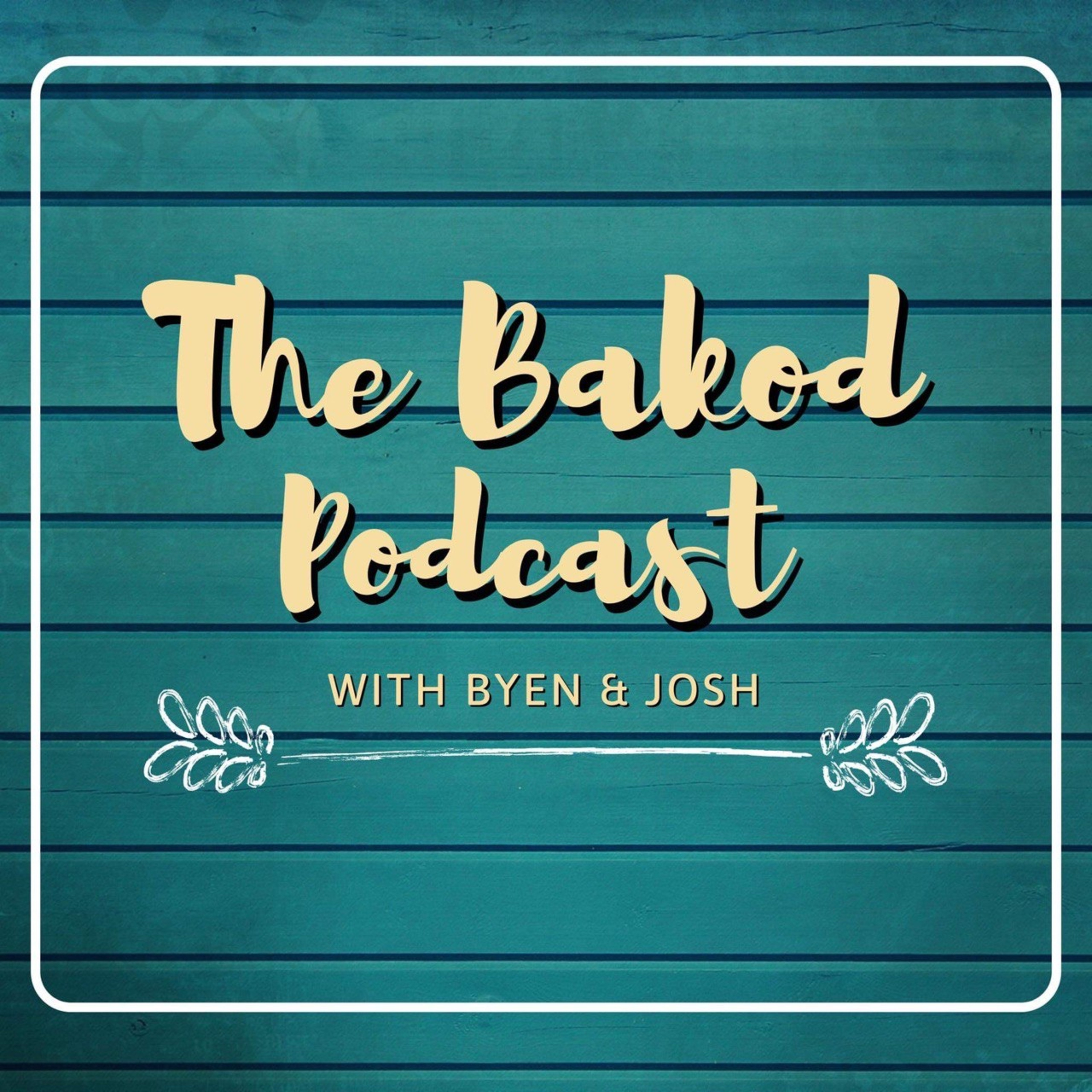 Season 1 - The Bakod Podcast with Byen & Josh